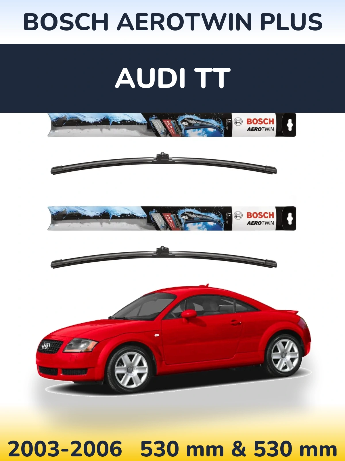 Komplet przednich wycieraczek BOSCH AeroTwin Plus 530 & 530 mm do Audi TT 2003-2006