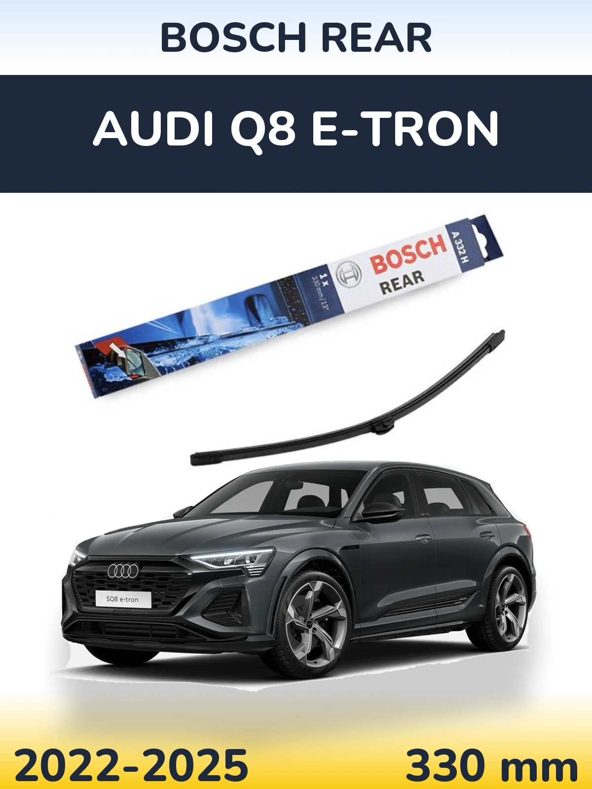 Rear wiper blade BOSCH Rear 330 mm for Audi Q8 e-tron 2022-2025