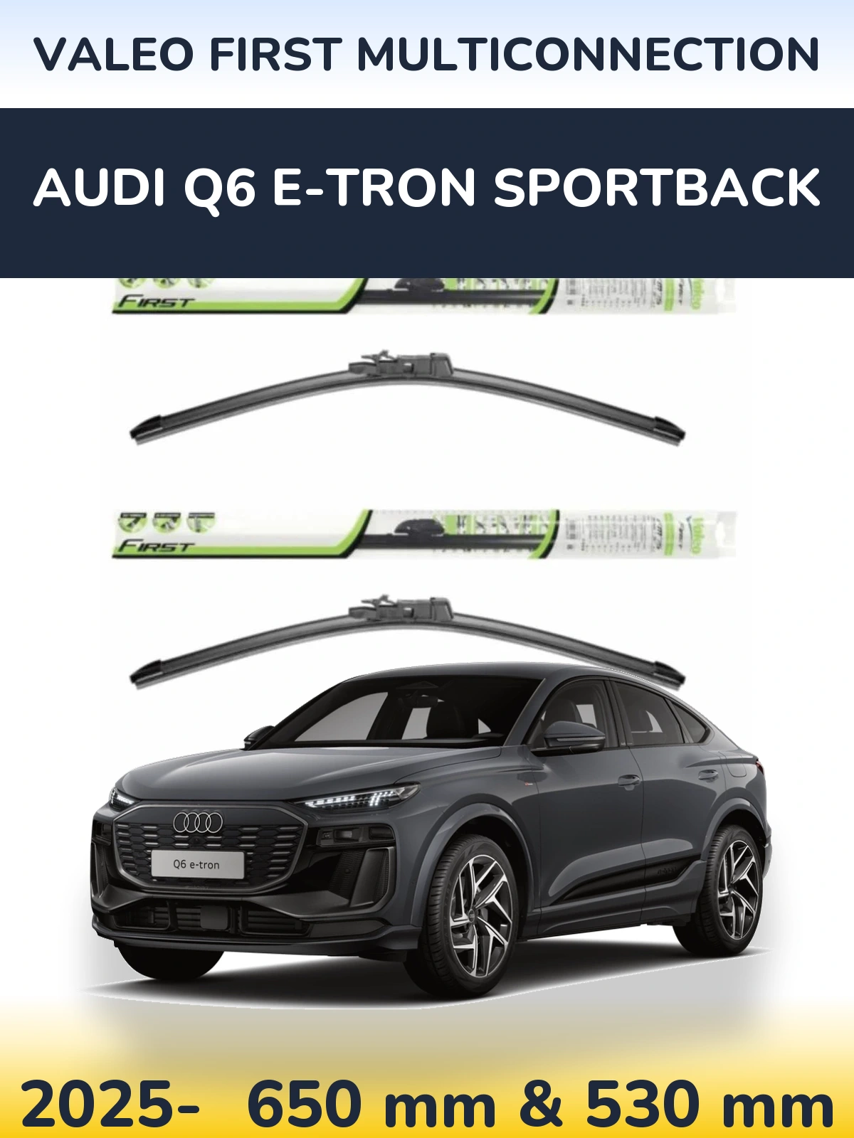 Front wiper blade set Valeo First MultiConnection 650 & 530 mm for Audi Q6 e-tron Sportback 2025-2026