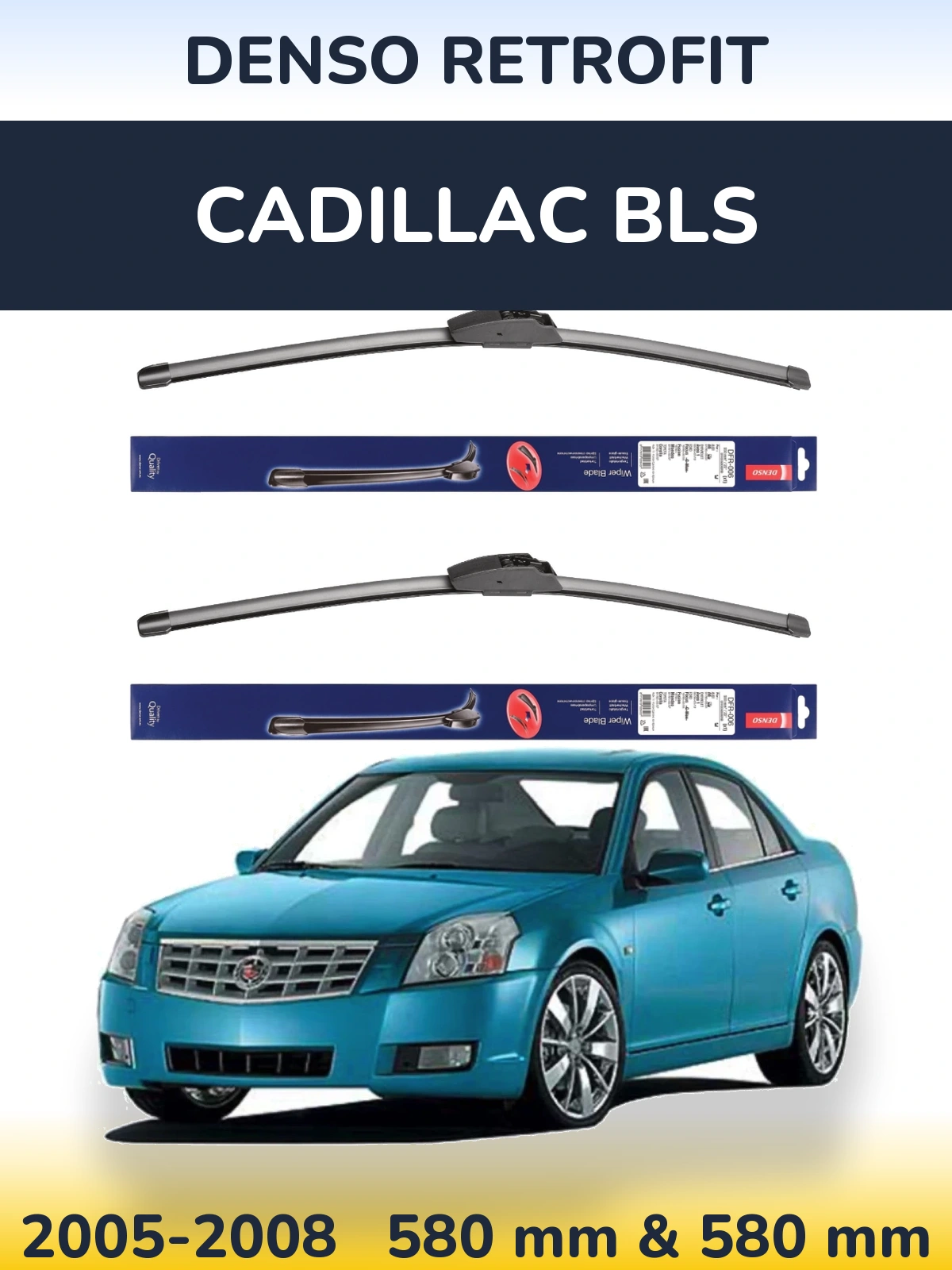 Front wiper blade set Denso Retrofit 580 & 580 mm for Cadillac BLS 2005-2008