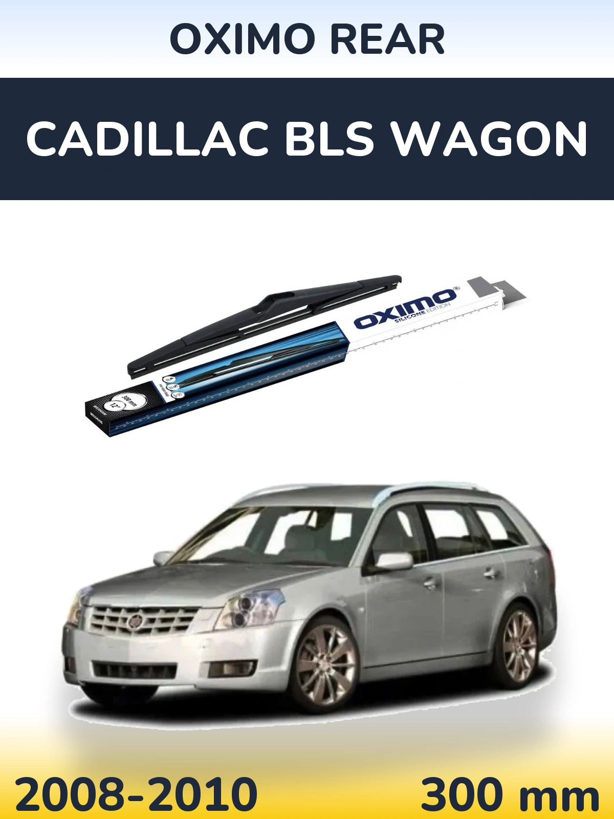 Rear wiper blade Oximo Rear 300 mm for Cadillac BLS Wagon 2008-2010