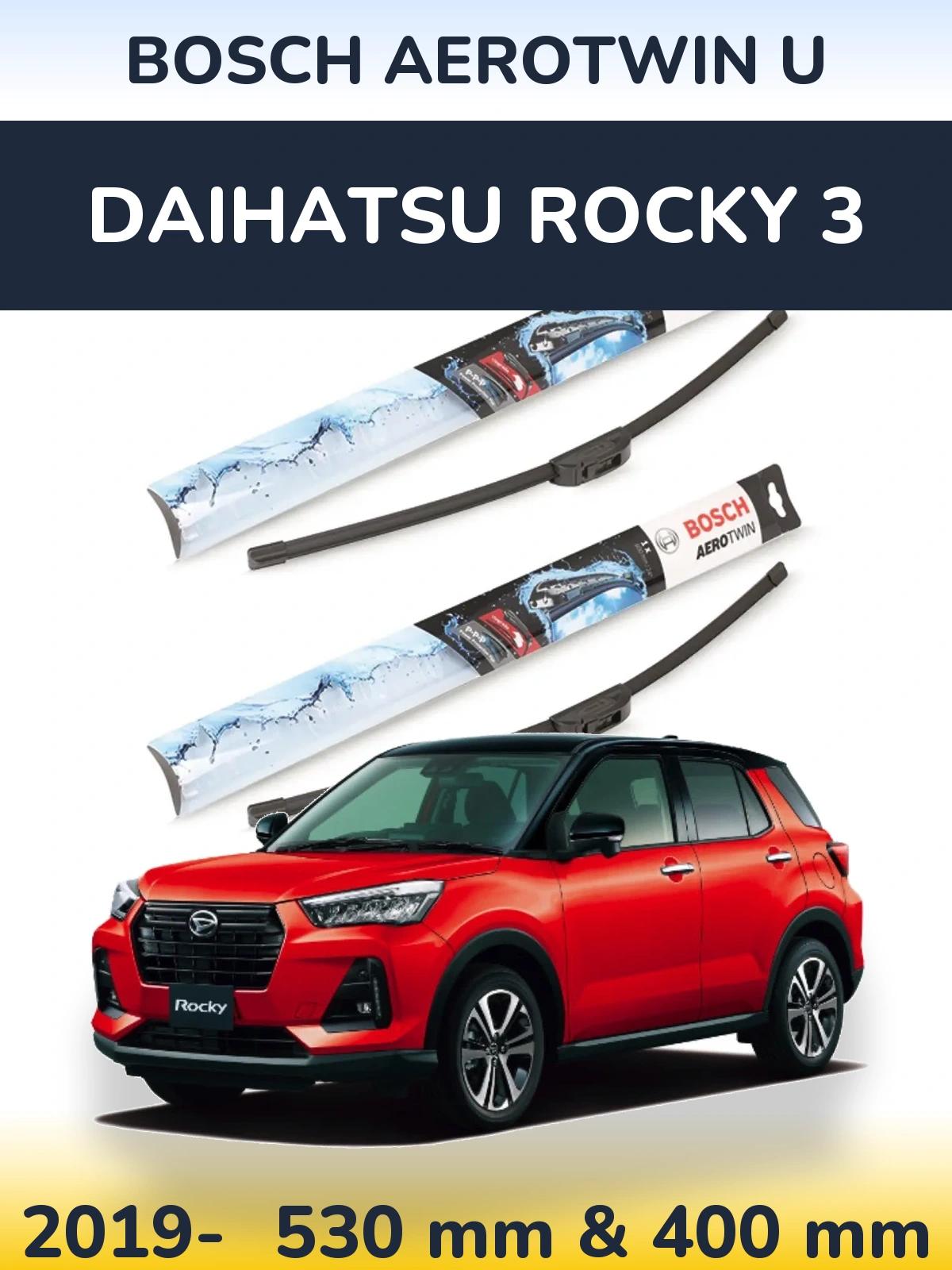 Front wiper blade set BOSCH AeroTwin U 530 & 400 мм for Daihatsu Rocky 3 2019-2026