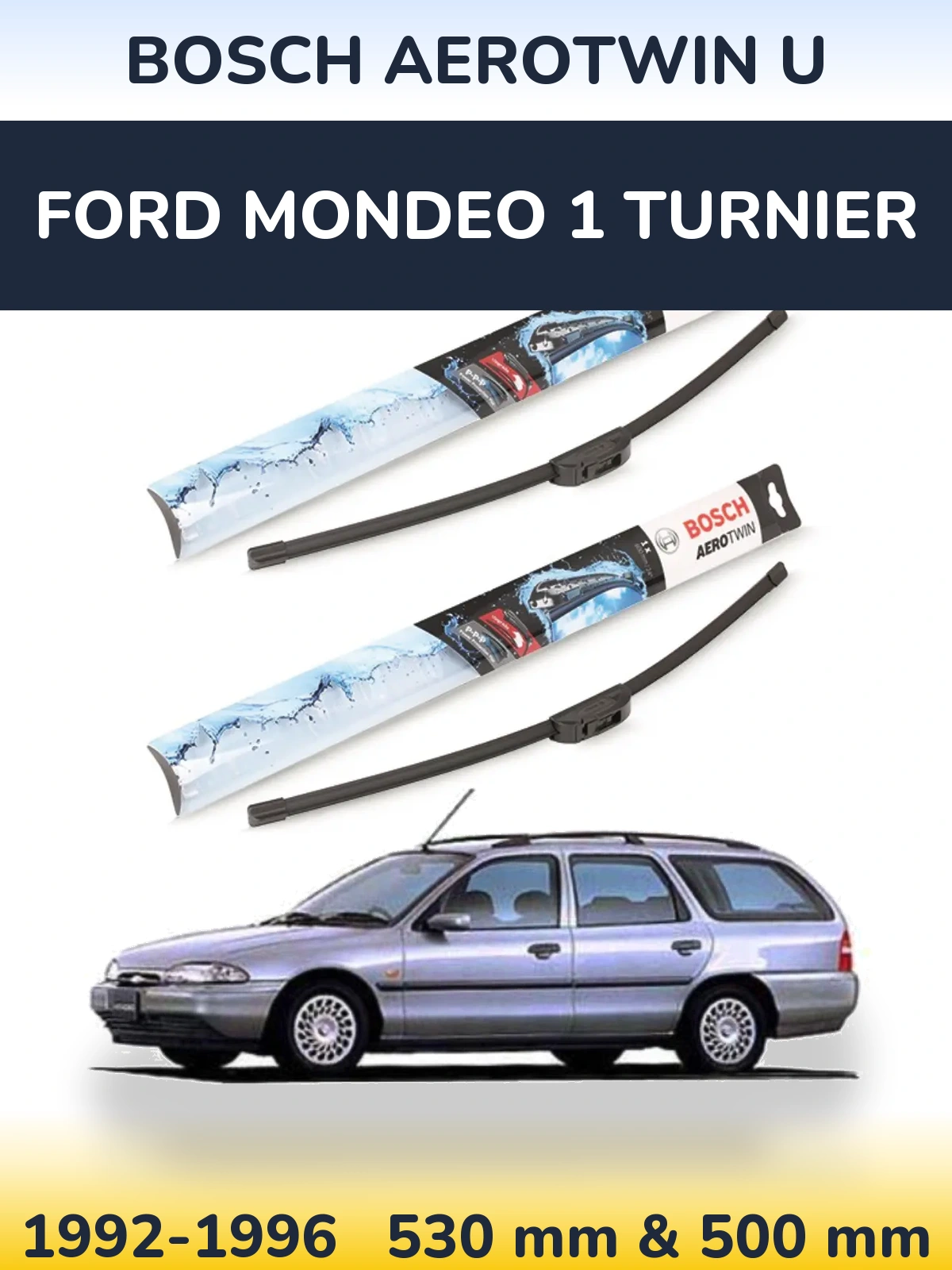 Front wiper blade set BOSCH AeroTwin U 530 & 500 мм for Ford Mondeo 1 Turnier 1992-1996