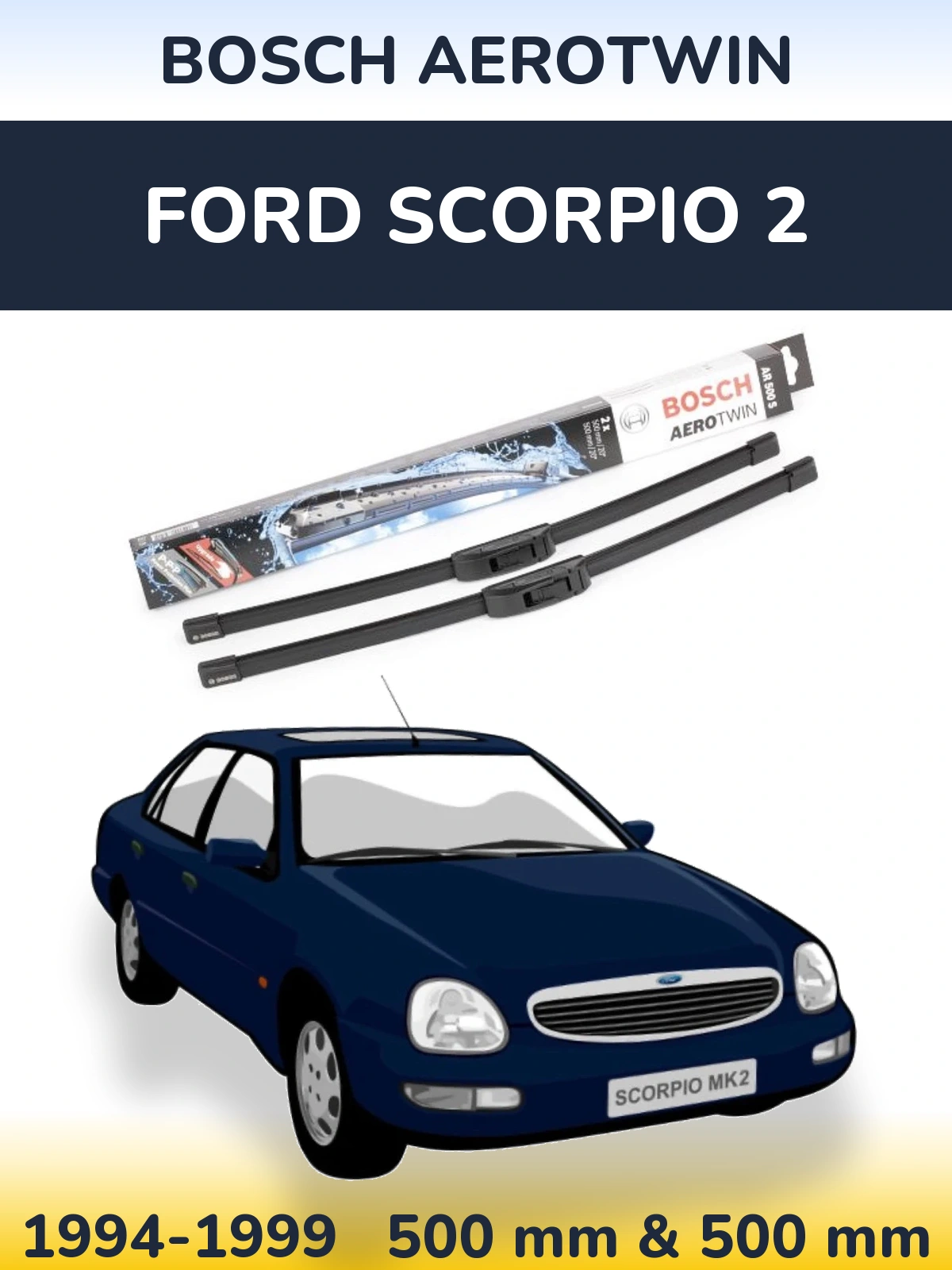 Front wiper blade set BOSCH AeroTwin 500 & 500 мм for Ford Scorpio 2 1994-1999