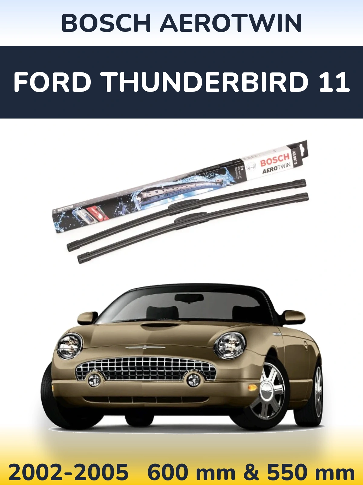 Front wiper blade set BOSCH AeroTwin 600 & 550 мм for Ford Thunderbird 11 2002-2005