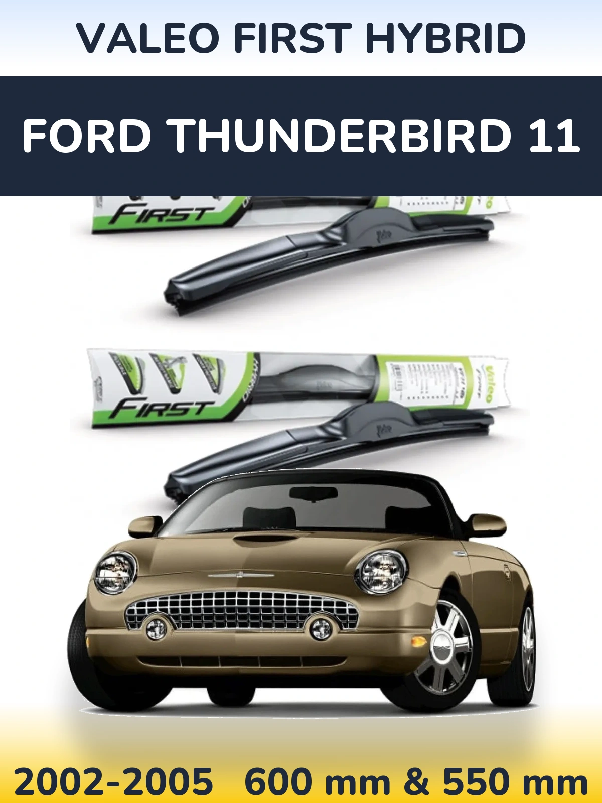 Комплект передніх щіток Valeo First Hybrid 600 & 550 мм для Ford Thunderbird 11 2002-2005