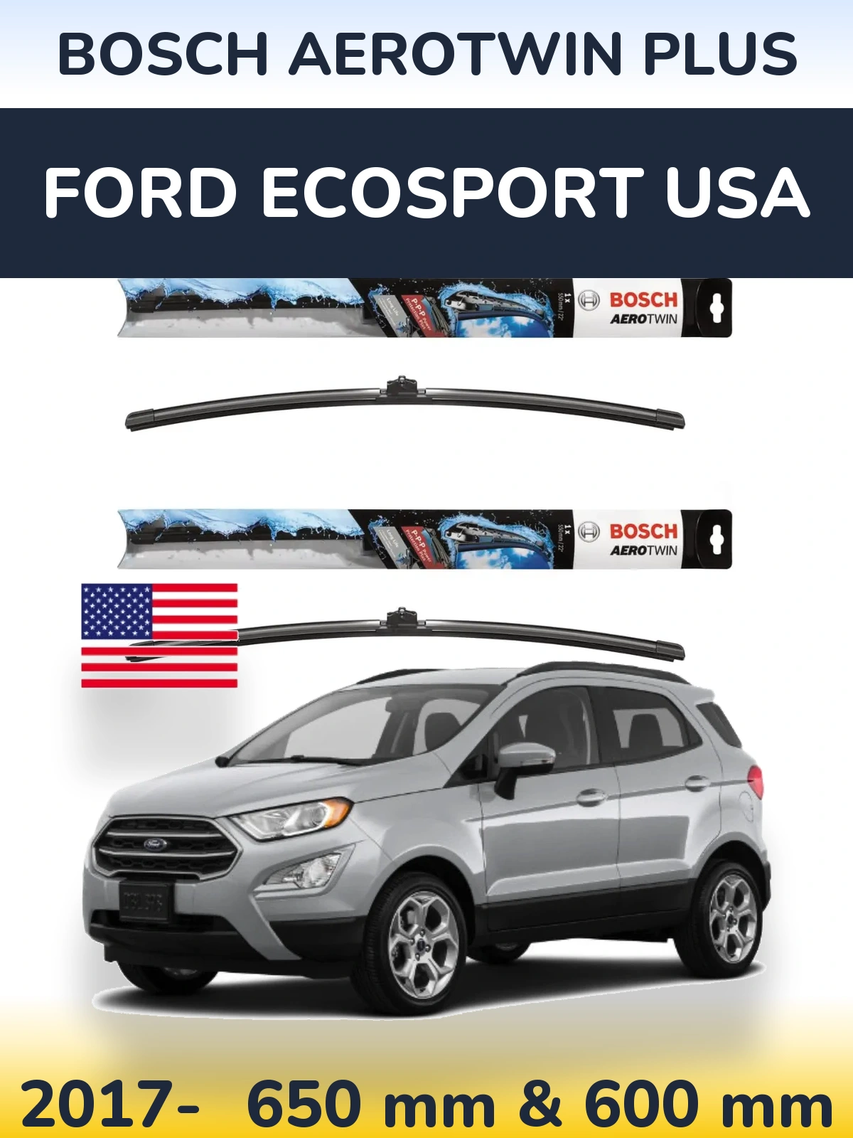 Front wiper blade set BOSCH AeroTwin Plus 650 & 600 мм for Ford EcoSport USA 2017-2026
