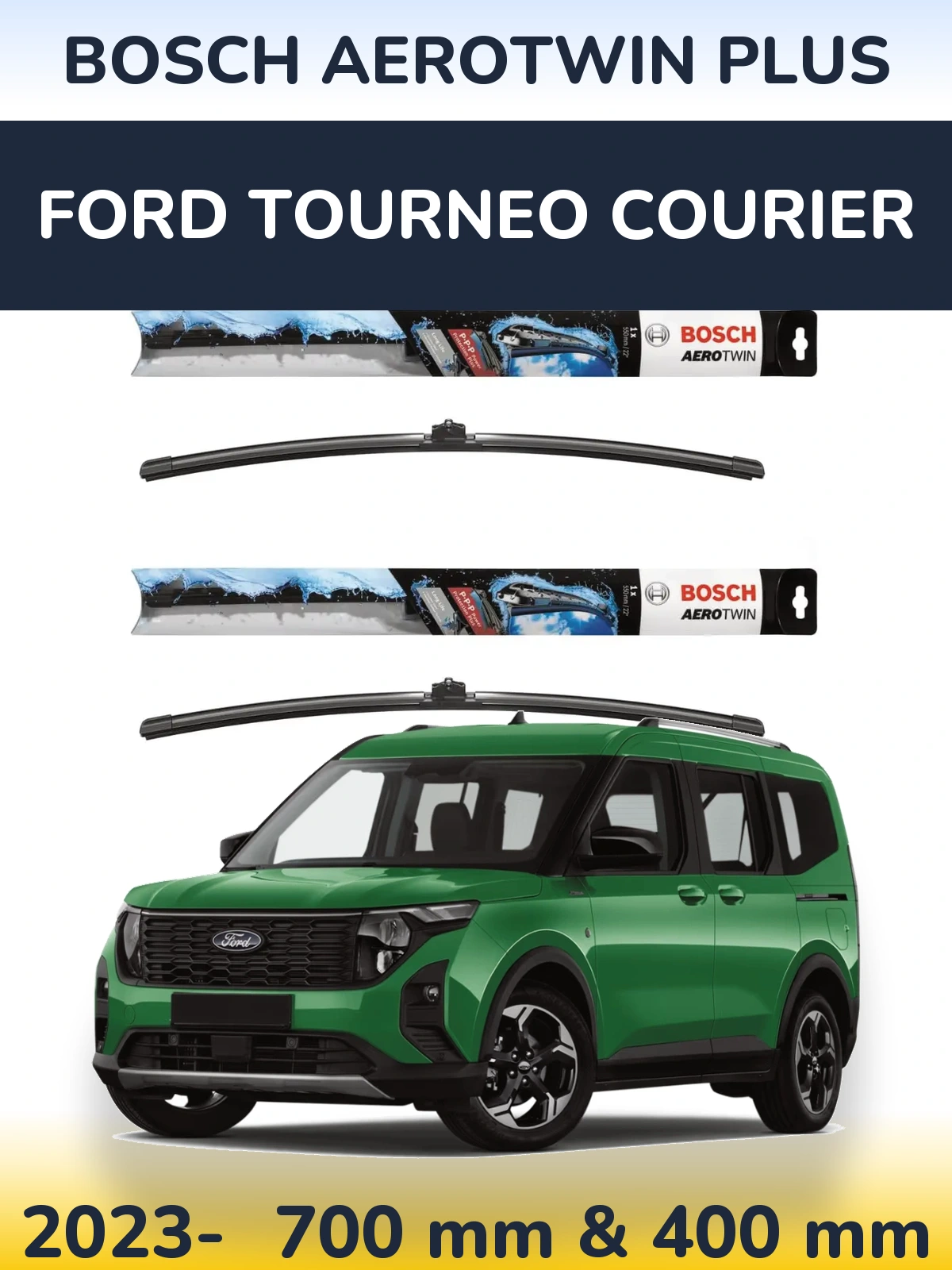 Front wiper blade set BOSCH AeroTwin Plus 700 & 400 mm for Ford Tourneo Courier 2023-2026