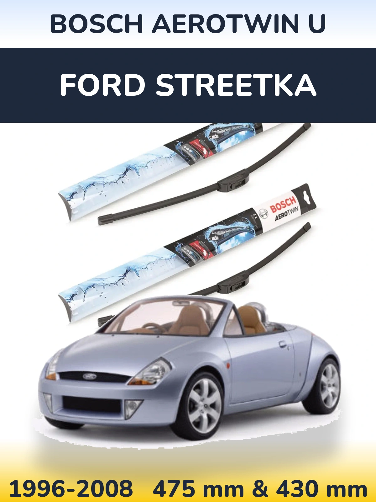 Komplet przednich wycieraczek BOSCH AeroTwin U 475 & 430 mm do Ford StreetKa 1996-2008