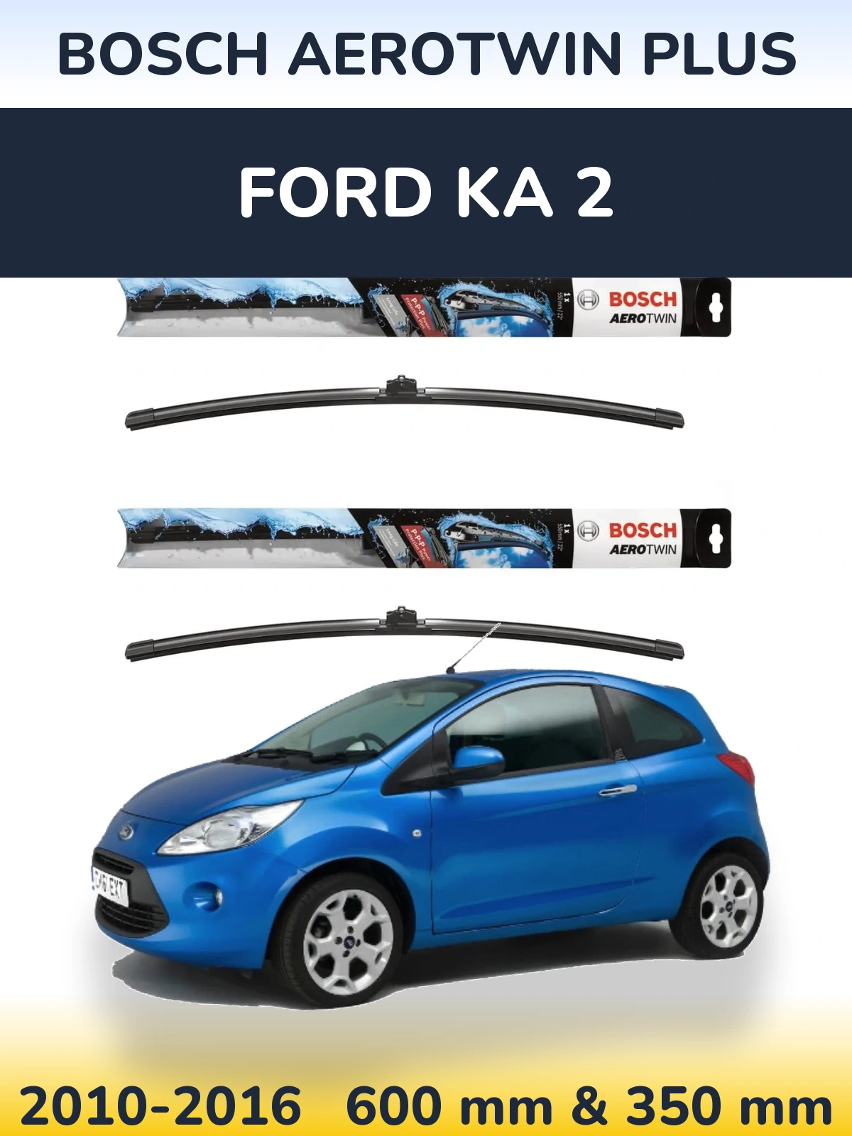 Komplet przednich wycieraczek BOSCH AeroTwin Plus 600 & 350 mm do Ford Ka 2 2010-2016