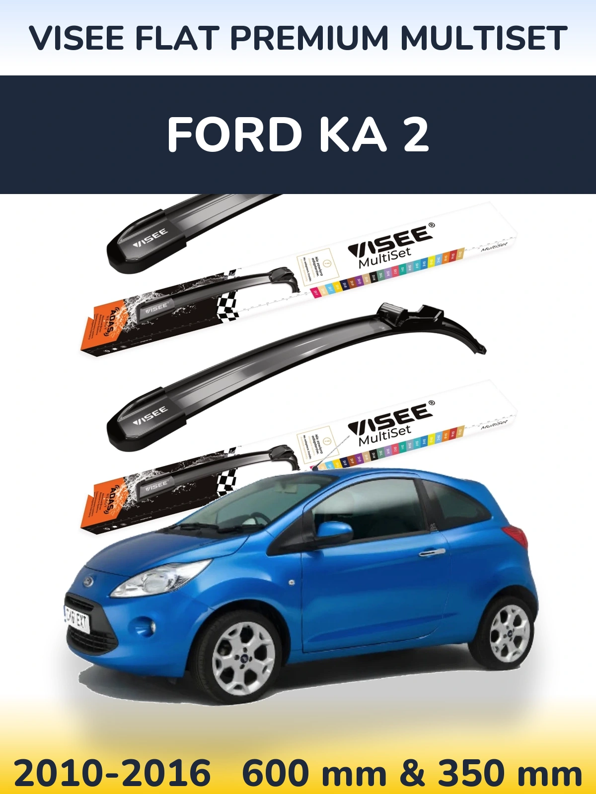 Komplet przednich wycieraczek VISEE FLAT PREMIUM MultiSet 600 & 350 mm do Ford Ka 2 2010-2016