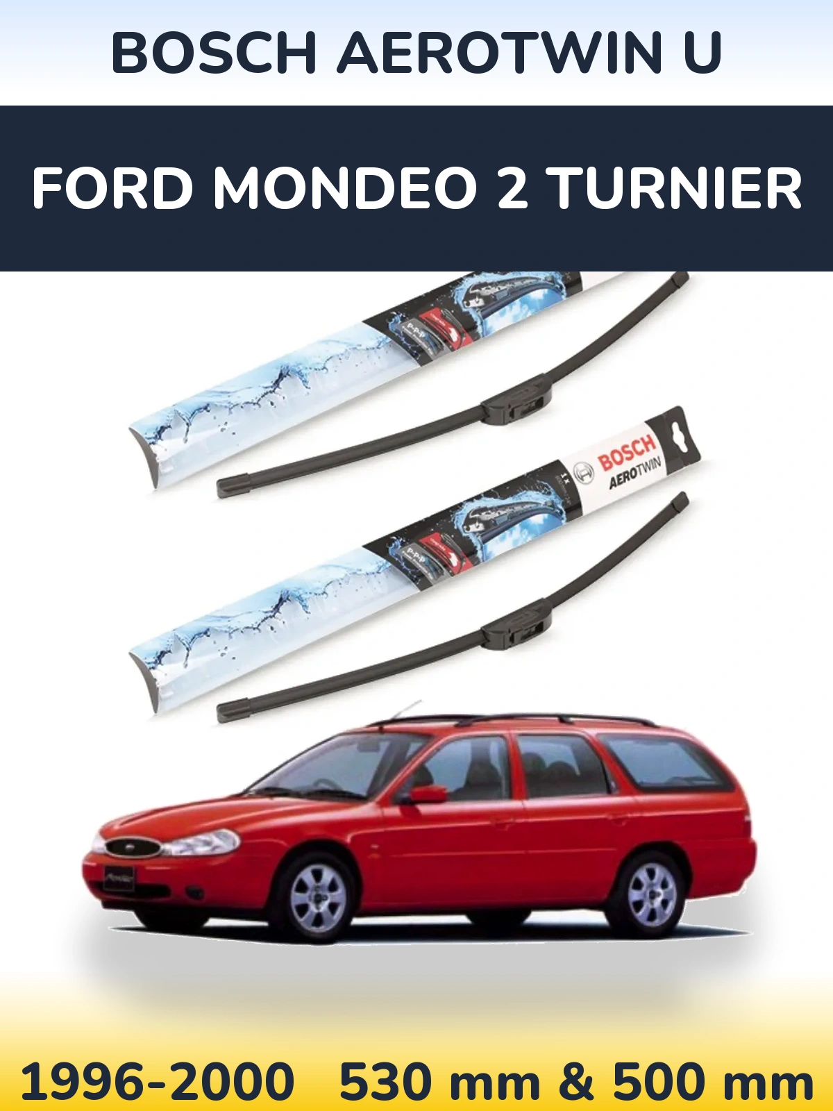 Комплект передних дворников BOSCH AeroTwin U 530 & 500 мм для Ford Mondeo 2 Turnier 1996-2000
