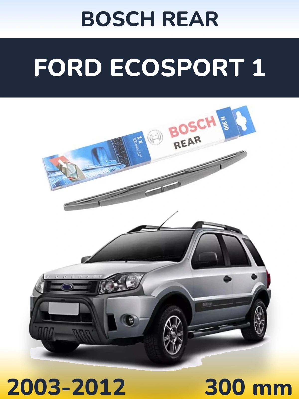 Rear wiper blade BOSCH Rear 300 мм for Ford EcoSport 1 2003-2012