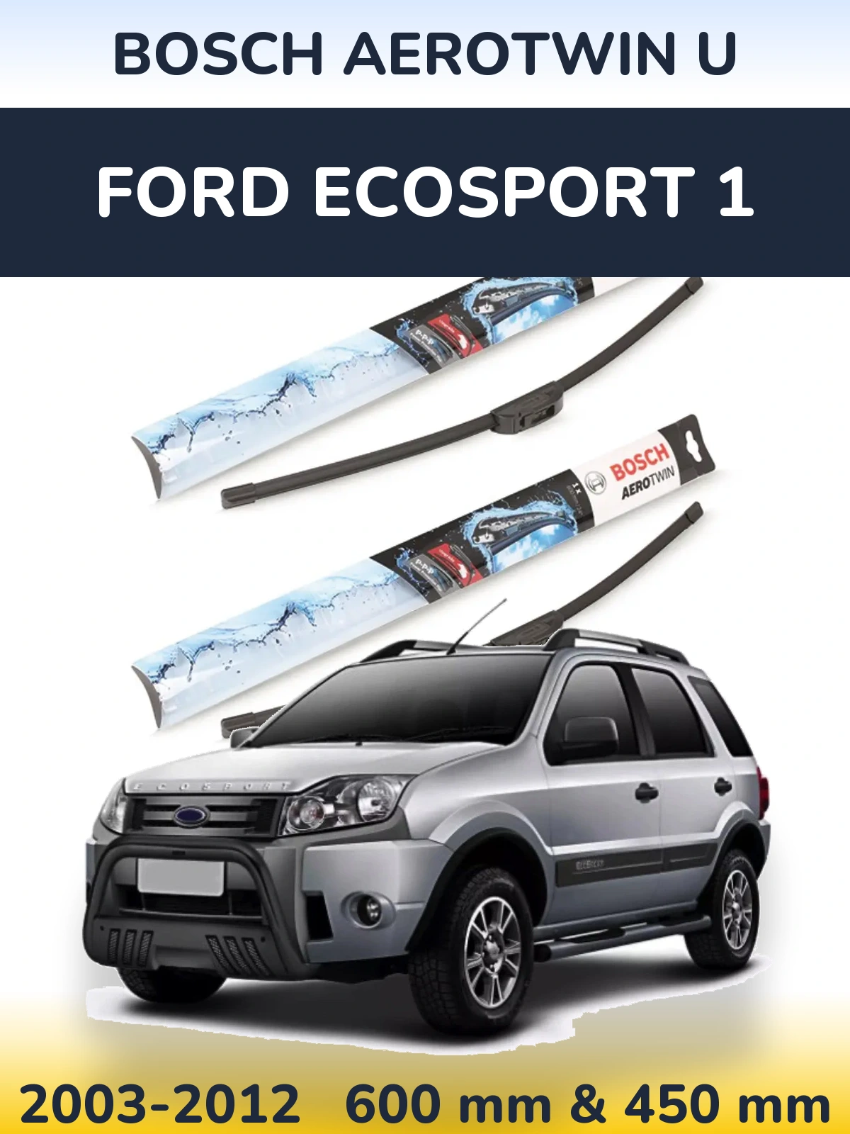 Front wiper blade set BOSCH AeroTwin U 600 & 450 mm for Ford EcoSport 1 2003-2012