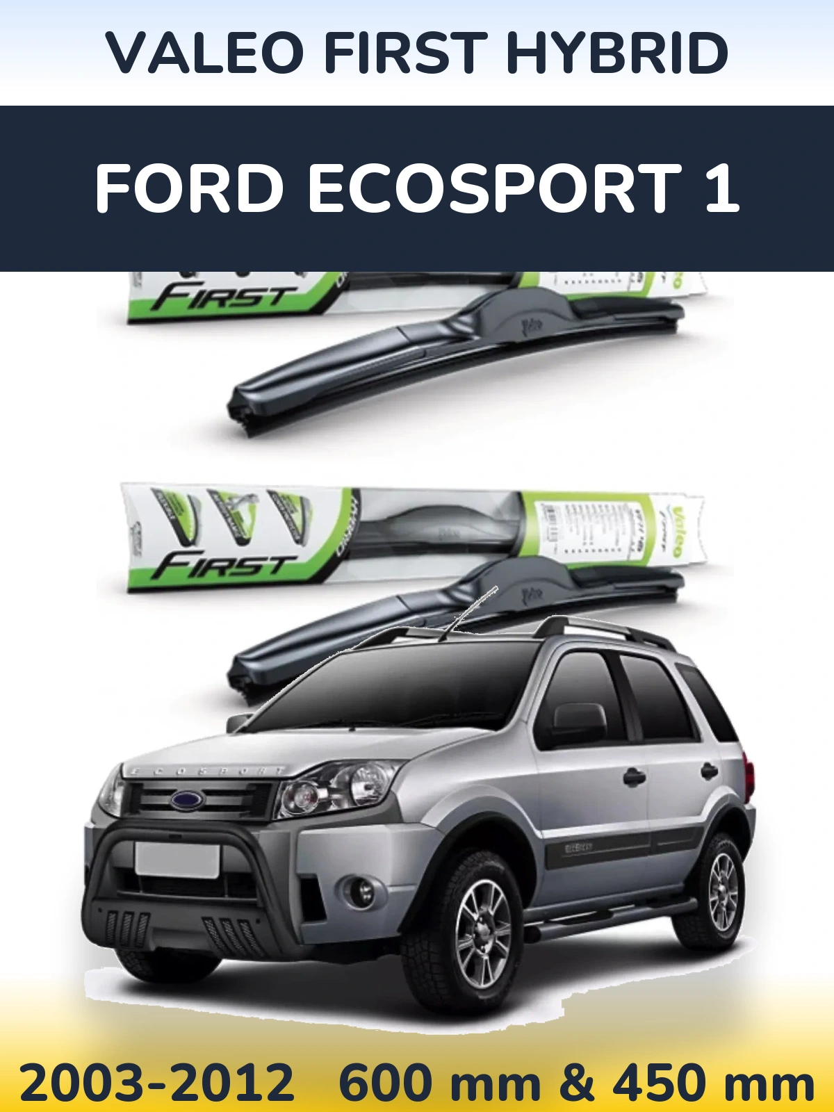 Komplet przednich wycieraczek Valeo First Hybrid 600 & 450 mm do Ford EcoSport 1 2003-2012