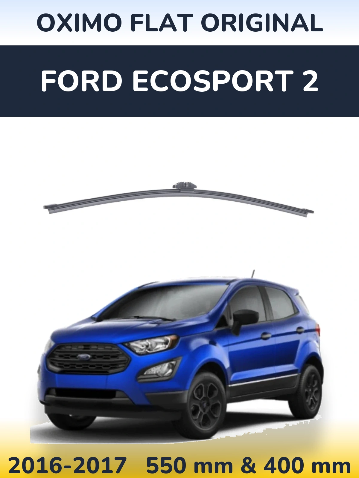Front wiper blade set Oximo Flat Original 550 & 400 mm for Ford EcoSport 2 2016-2017