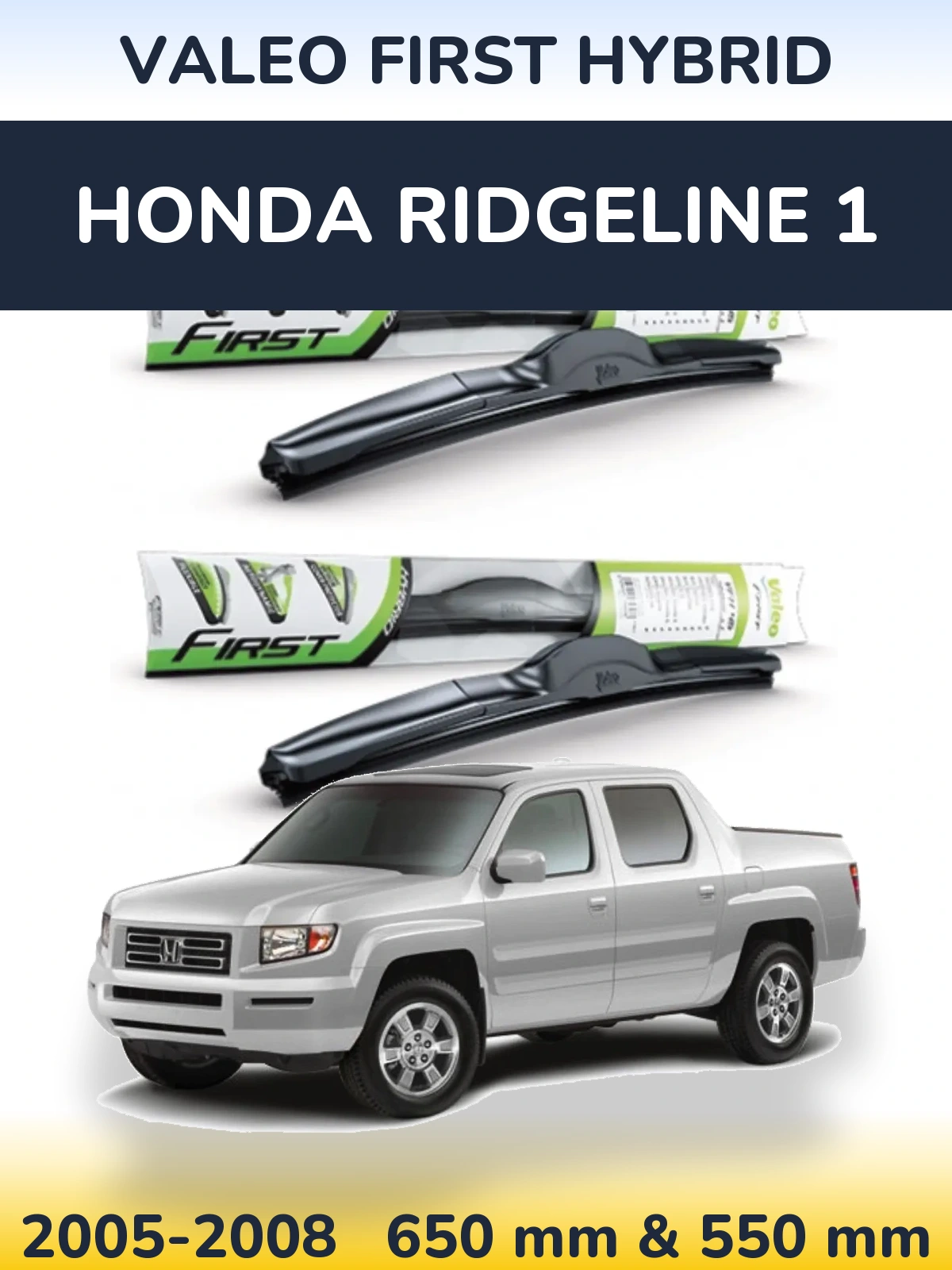 Комплект передніх щіток Valeo First Hybrid 650 & 550 мм для Honda Ridgeline 1 2005-2008