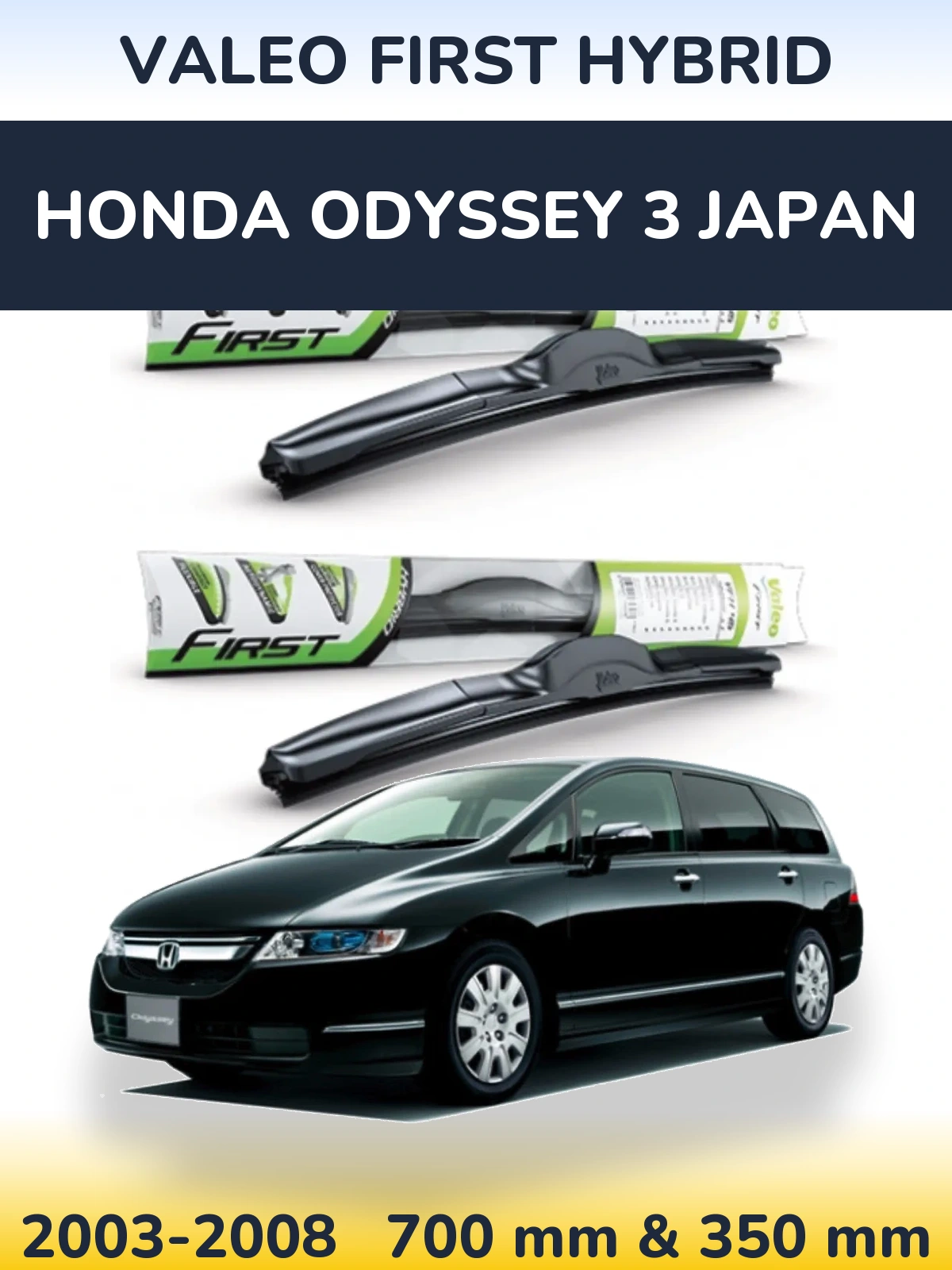 Front wiper blade set Valeo First Hybrid 700 & 350 mm for Honda Odyssey 3 Japan 2003-2008