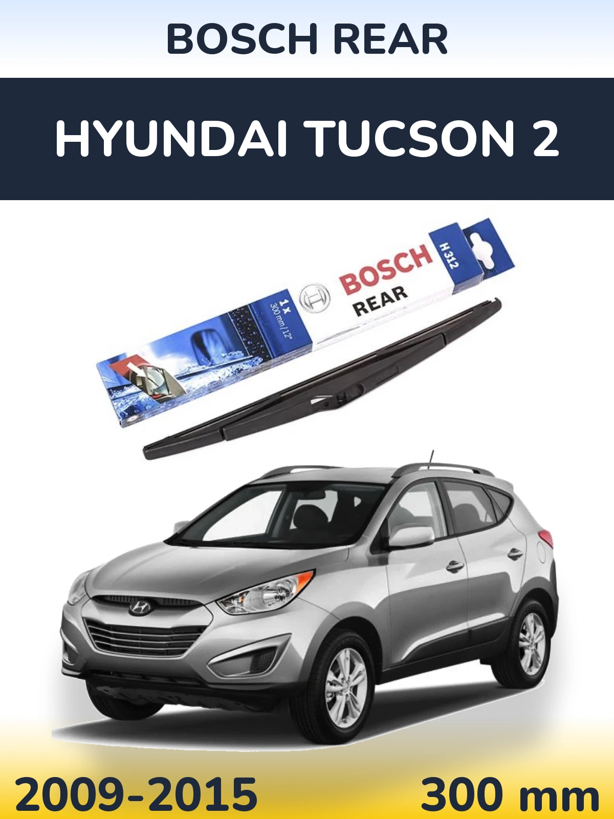 Rear wiper blade BOSCH Rear 300 mm for Hyundai Tucson 2 2009-2015