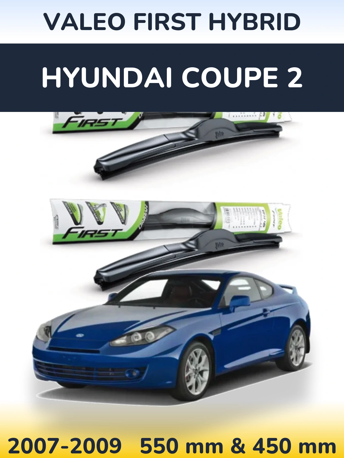 Front wiper blade set Valeo First Hybrid 550 & 450 mm for Hyundai Coupe 2 2007-2009