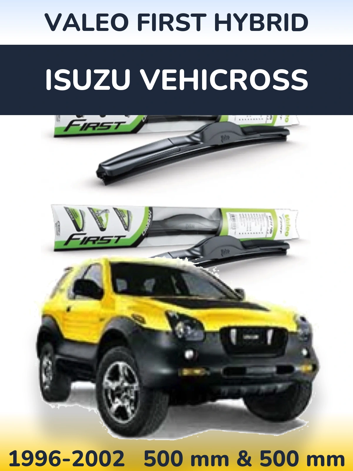 Комплект передніх щіток Valeo First Hybrid 500 & 500 мм для Isuzu Vehicross 1996-2002