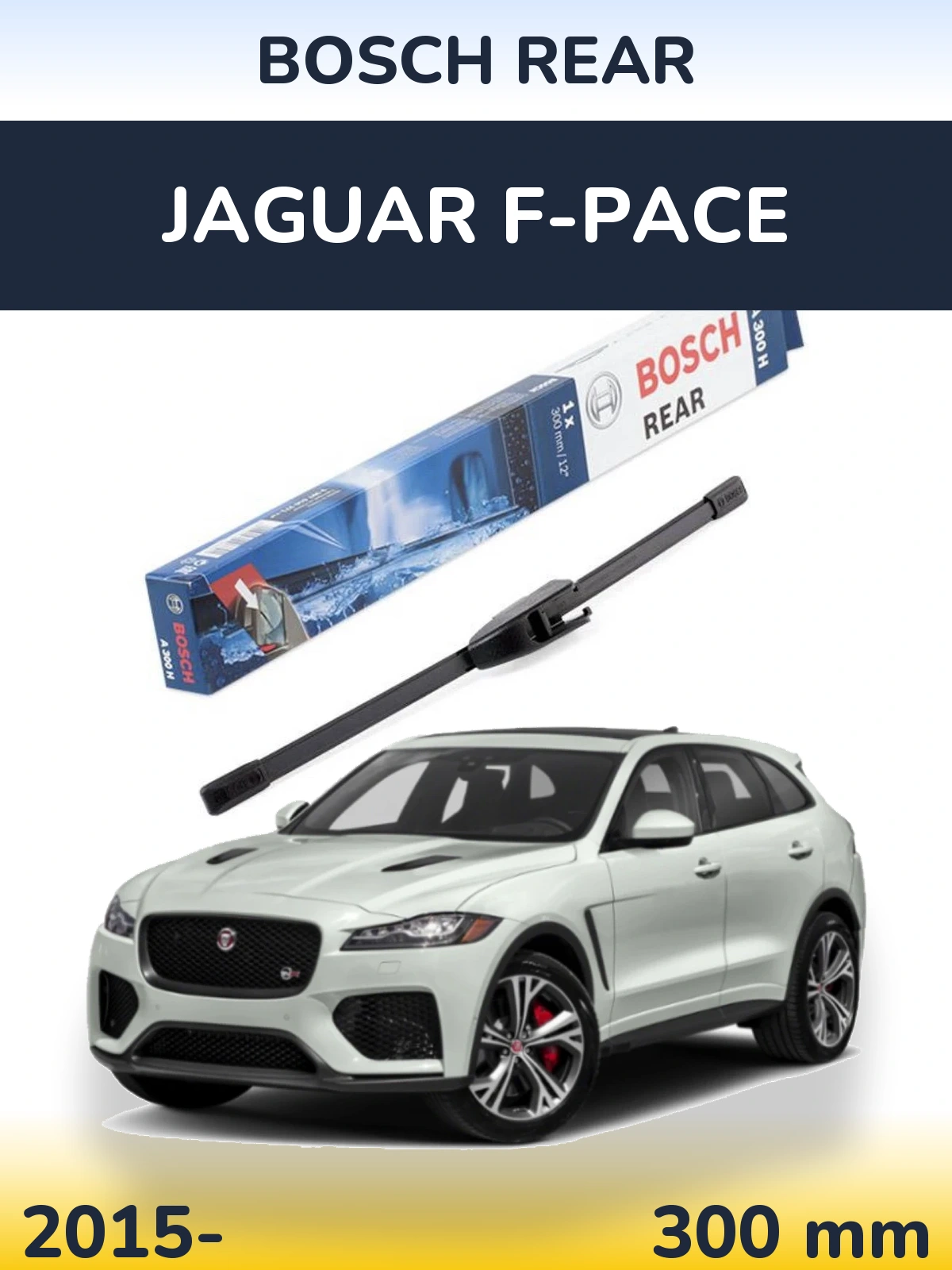 Rear wiper blade BOSCH Rear 300 mm for Jaguar F-Pace 2015-2026