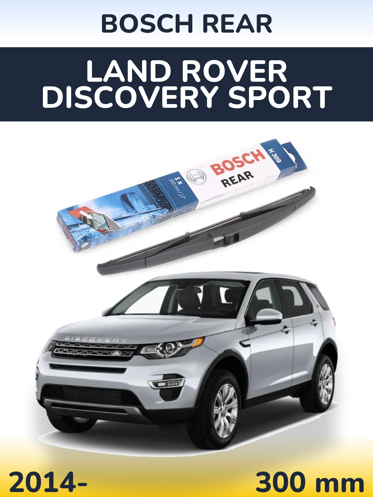 Rear wiper blade BOSCH Rear 300 мм for Land Rover Discovery Sport 2014-2026