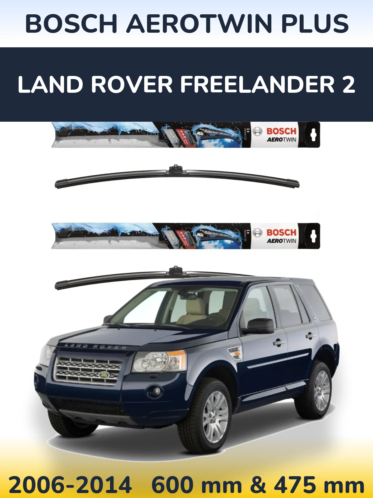 Front wiper blade set BOSCH AeroTwin Plus 600 & 475 мм for Land Rover Freelander 2 2006-2014