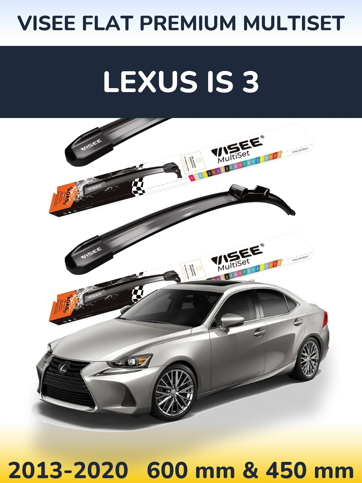 Komplet przednich wycieraczek VISEE FLAT PREMIUM MultiSet 600 & 450 mm do Lexus IS 3 2013-2020