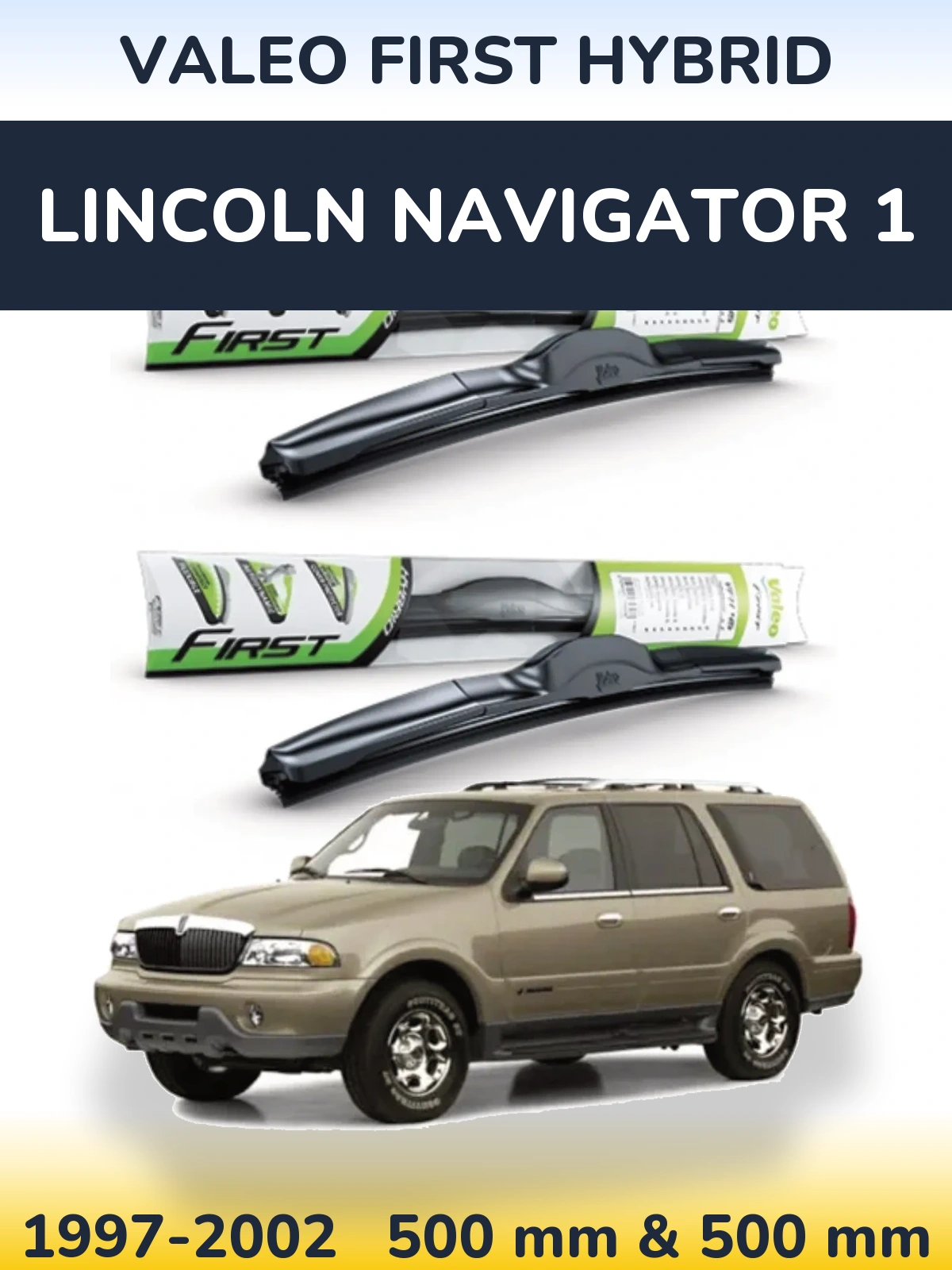 Комплект передніх щіток Valeo First Hybrid 500 & 500 мм для Lincoln Navigator 1 1997-2002
