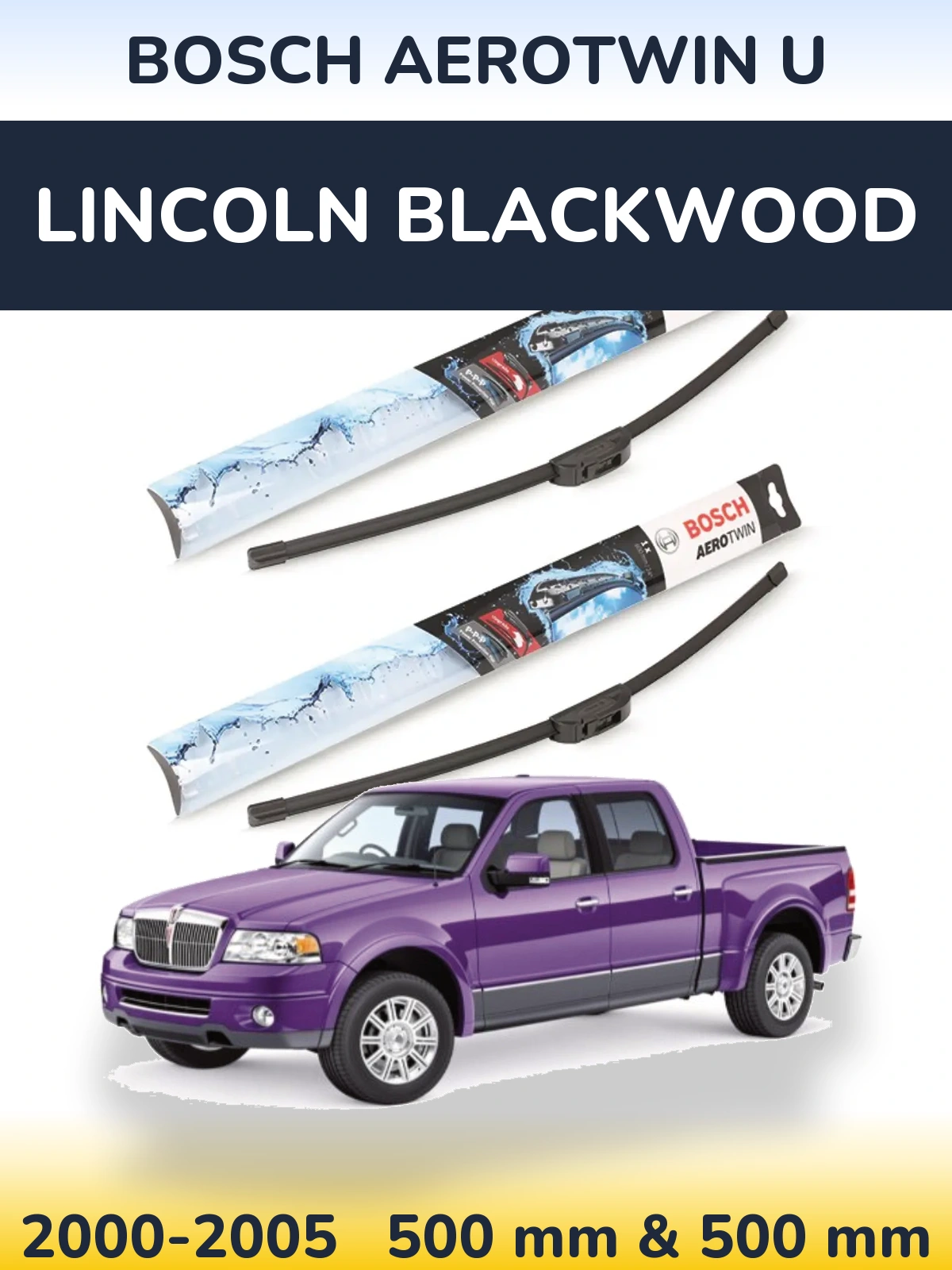 Front wiper blade set BOSCH AeroTwin U 500 & 500 mm for Lincoln Blackwood 2000-2005