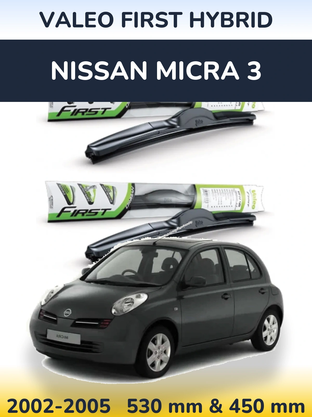 Front wiper blade set Valeo First Hybrid 530 & 450 мм for Nissan Micra 3 2002-2005