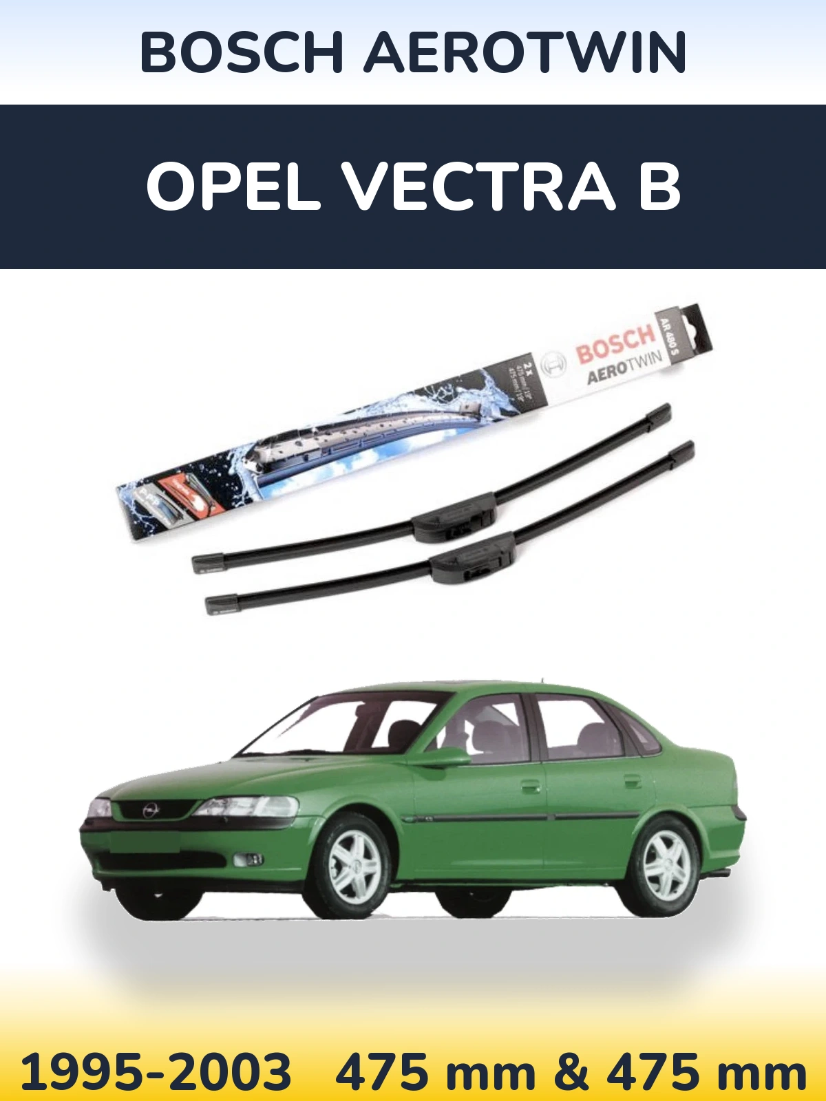 Front wiper blade set BOSCH AeroTwin 475 & 475 mm for Opel Vectra B 1995-2003
