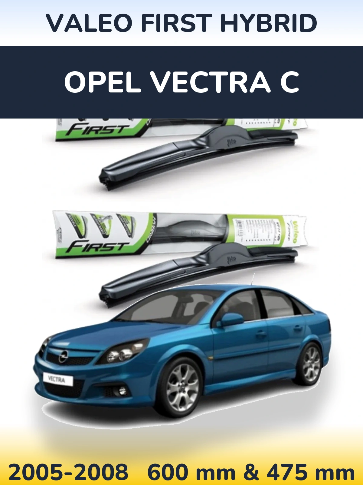Front wiper blade set Valeo First Hybrid 600 & 475 mm for Opel Vectra C 2005-2008