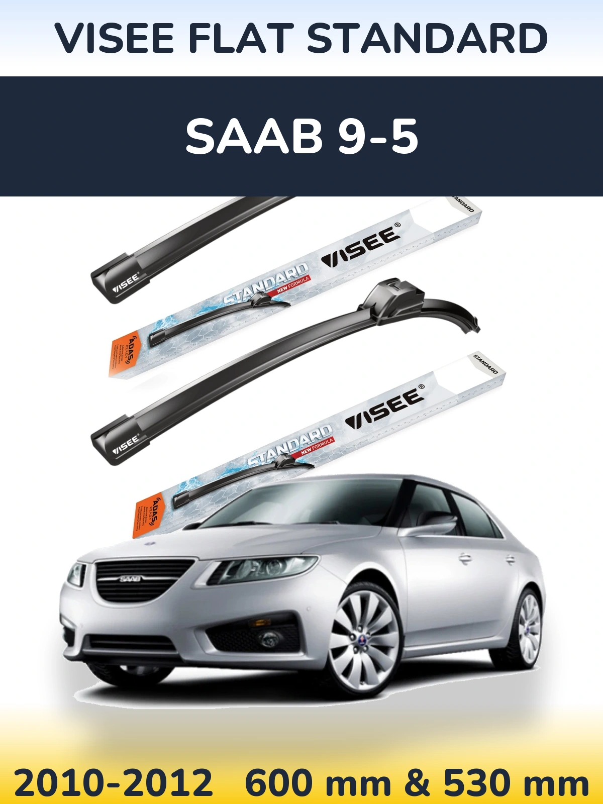 Komplet przednich wycieraczek VISEE FLAT STANDARD 600 & 530 mm do SAAB 9-5 2010-2012