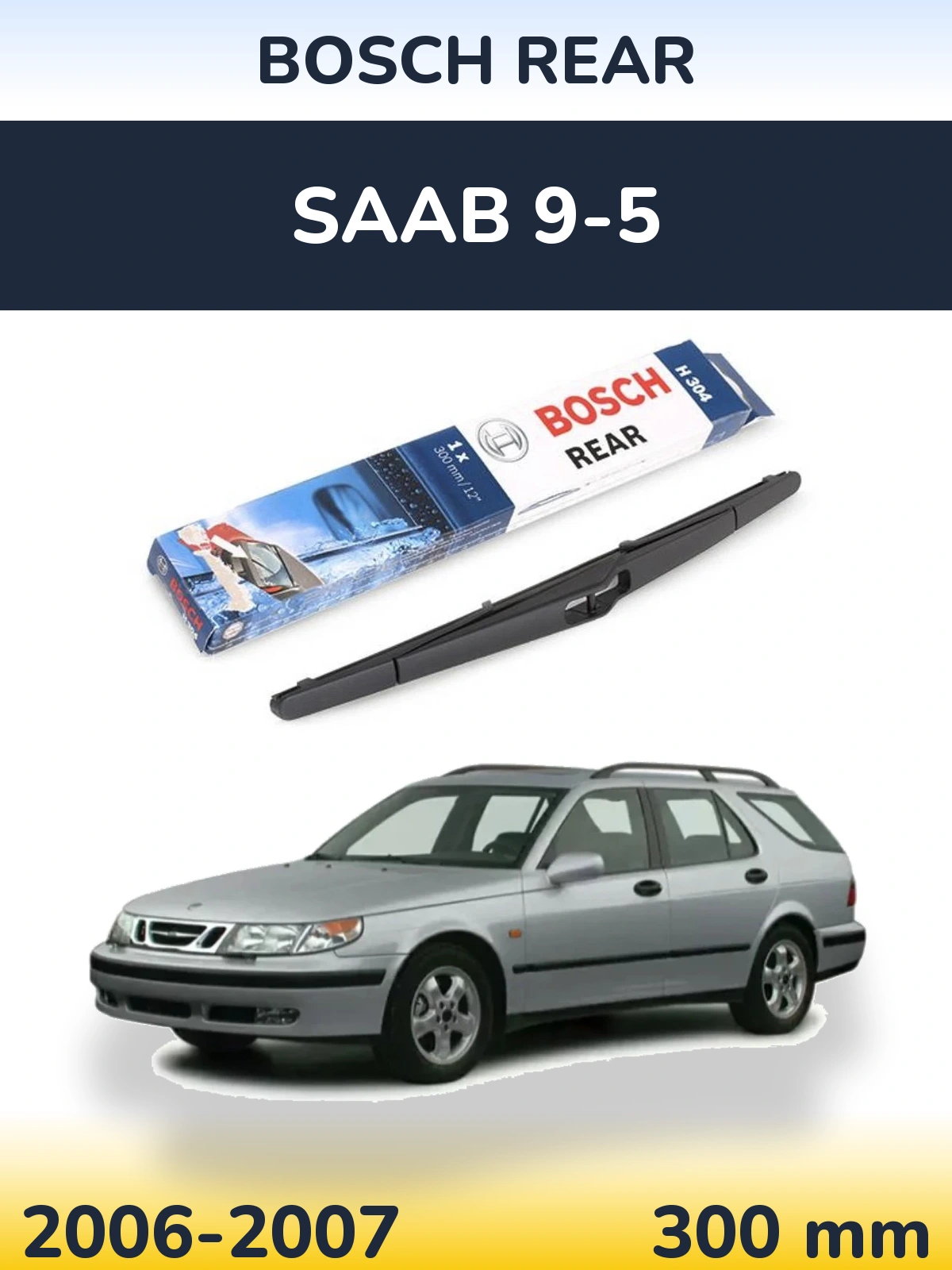 Задня щітка BOSCH Rear 300 мм для SAAB 9-5 2006-2007