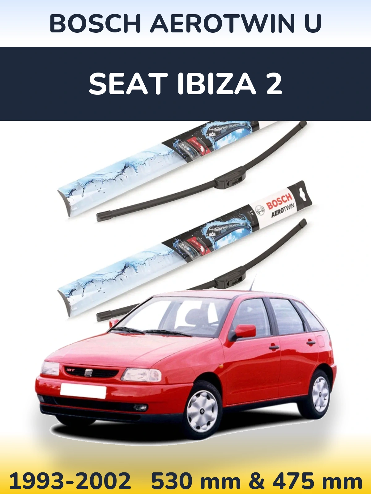 Комплект передніх щіток BOSCH AeroTwin U 530 & 475 мм для SEAT Ibiza 2 1993-2002