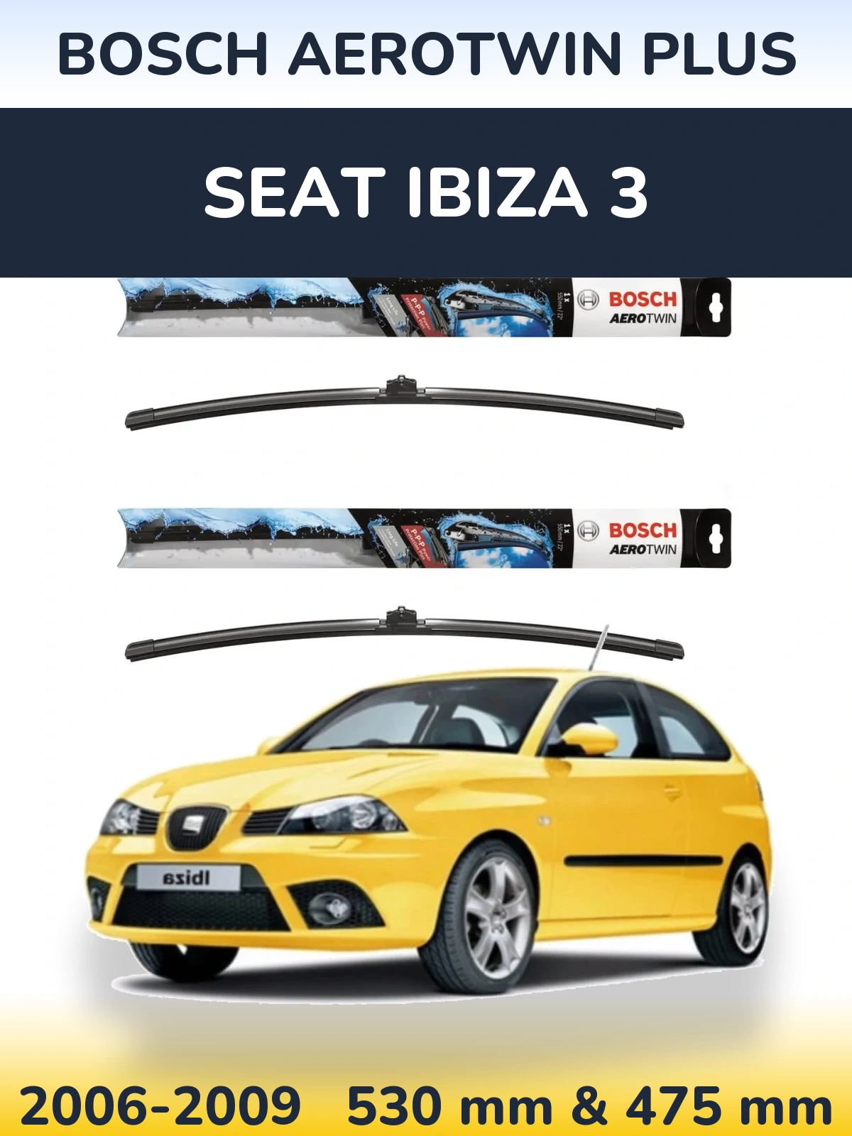 Front wiper blade set BOSCH AeroTwin Plus 530 & 475 mm for SEAT Ibiza 3 2006-2009