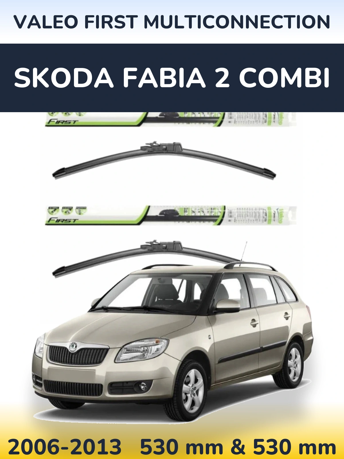 Комплект передніх щіток Valeo First MultiConnection 530 & 530 мм для Skoda Fabia 2 Combi 2006-2013