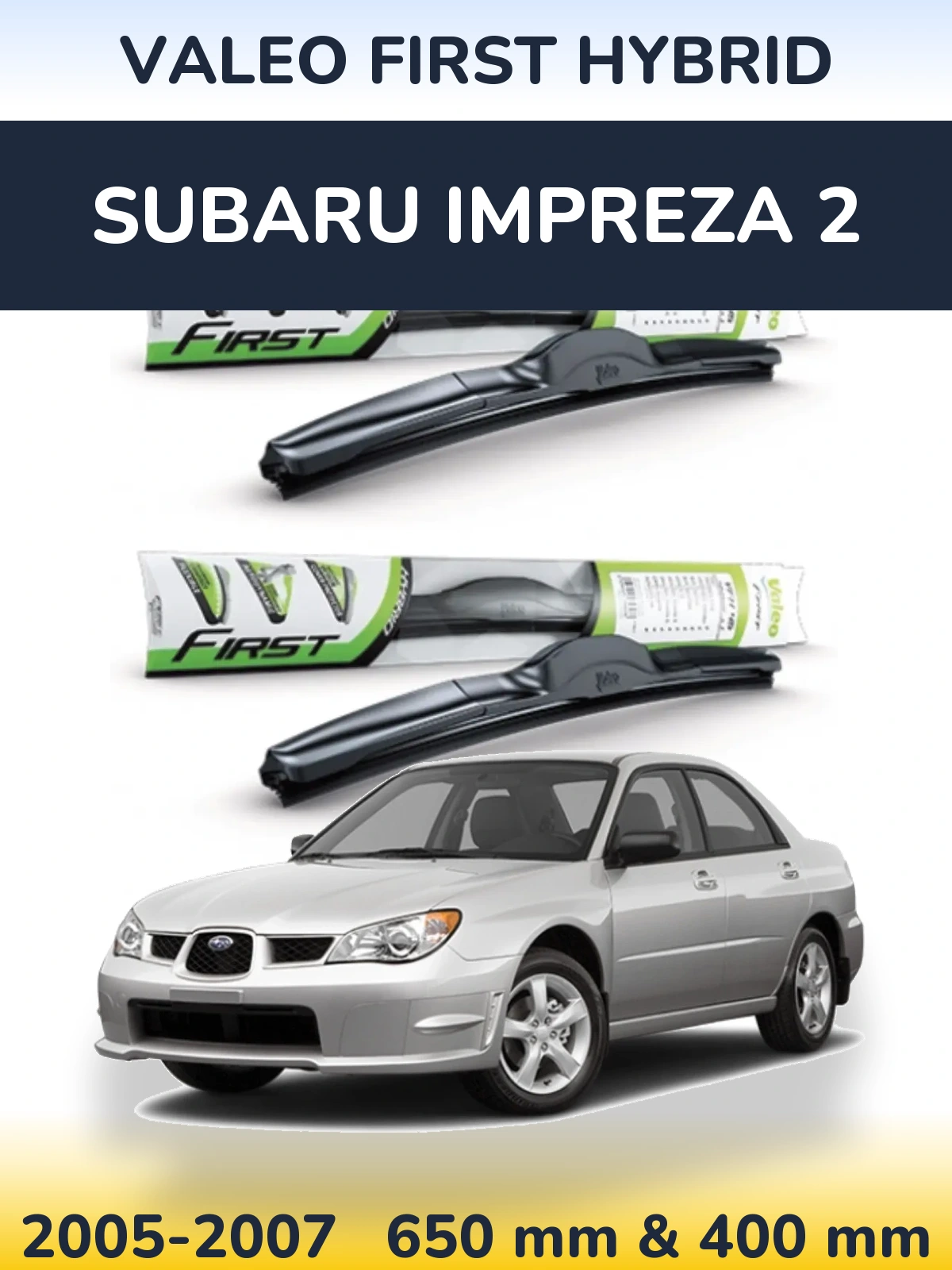 Komplet przednich wycieraczek Valeo First Hybrid 650 & 400 mm do Subaru Impreza 2 2005-2007