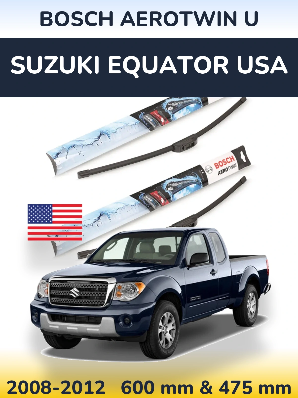Front wiper blade set BOSCH AeroTwin U 600 & 475 мм for Suzuki Equator USA 2008-2012