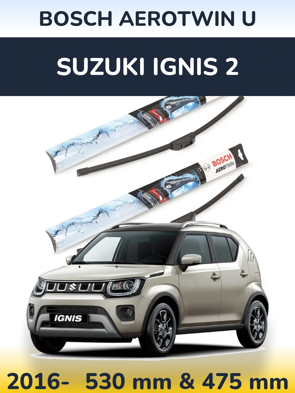 Front wiper blade set BOSCH AeroTwin U 530 & 475 мм for Suzuki Ignis 2 2016-2026