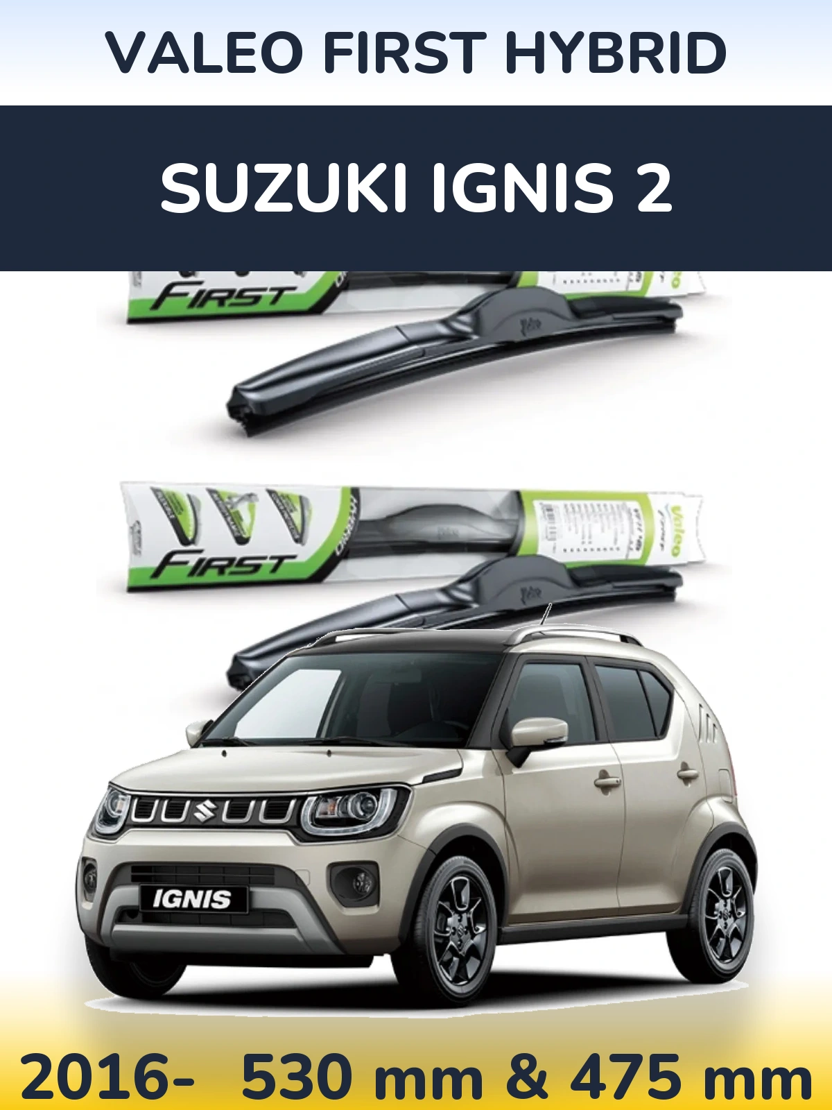 Front wiper blade set Valeo First Hybrid 530 & 475 мм for Suzuki Ignis 2 2016-2026