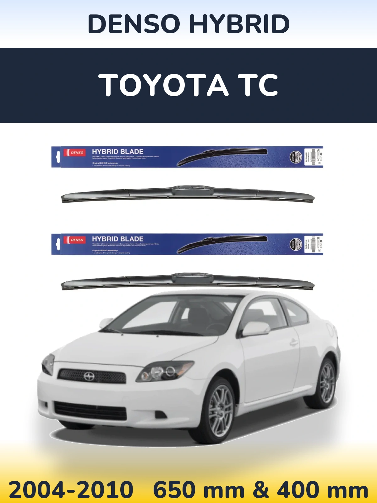 Front wiper blade set Denso Hybrid 650 & 400 mm for Toyota tC 2004-2010