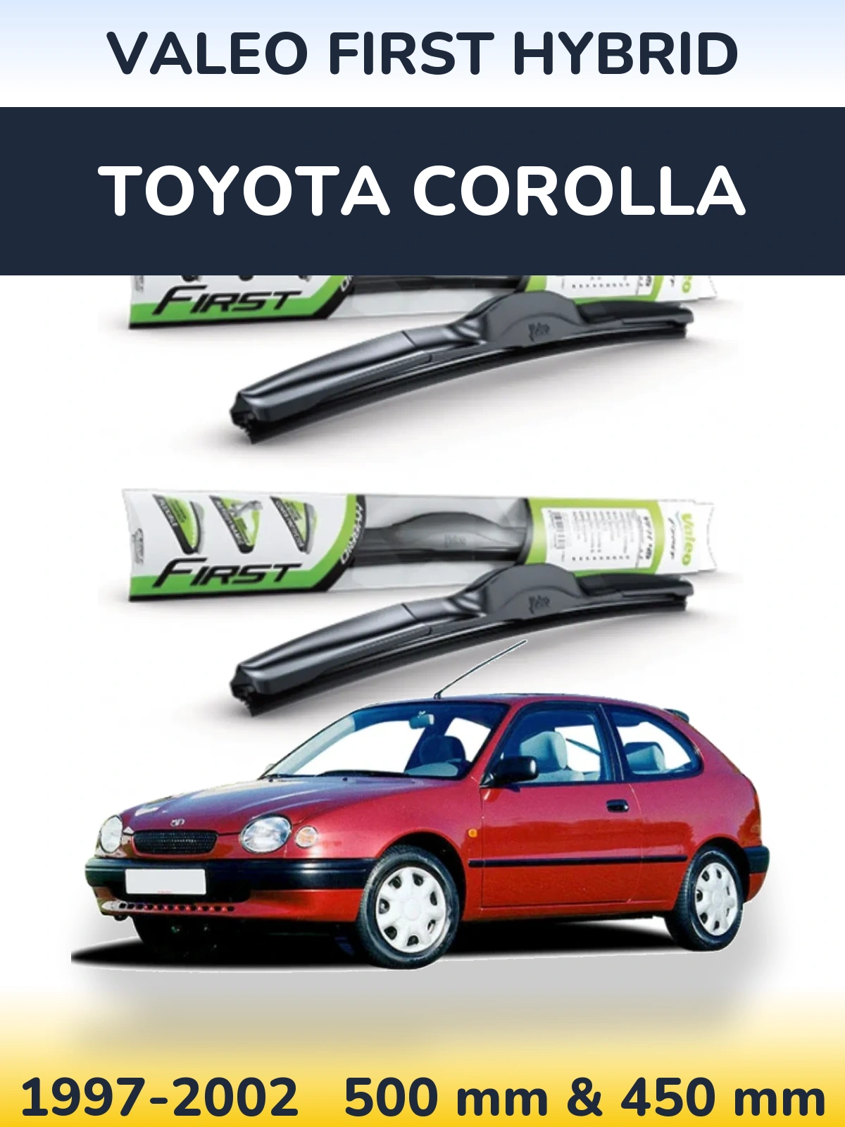 Комплект передніх щіток Valeo First Hybrid 500 & 450 мм для Toyota Corolla 1997-2002