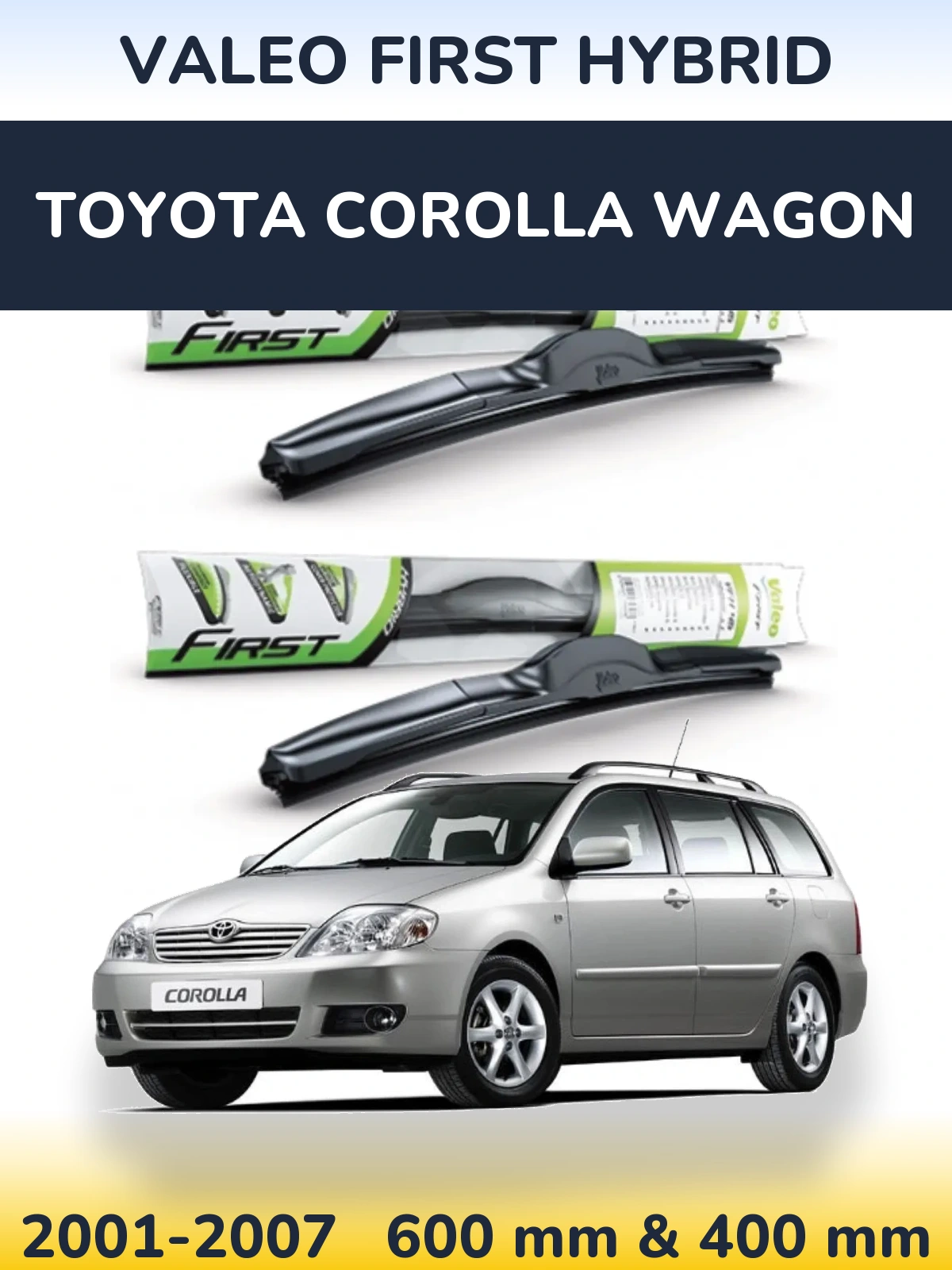 Комплект передніх щіток Valeo First Hybrid 600 & 400 мм для Toyota Corolla Wagon 2001-2007