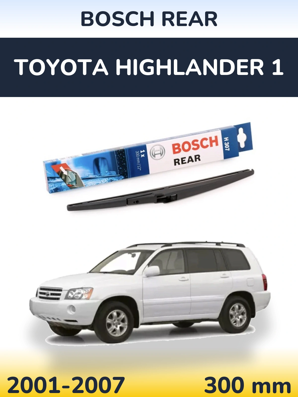 Rear wiper blade BOSCH Rear 300 мм for Toyota Highlander 1 2001-2007