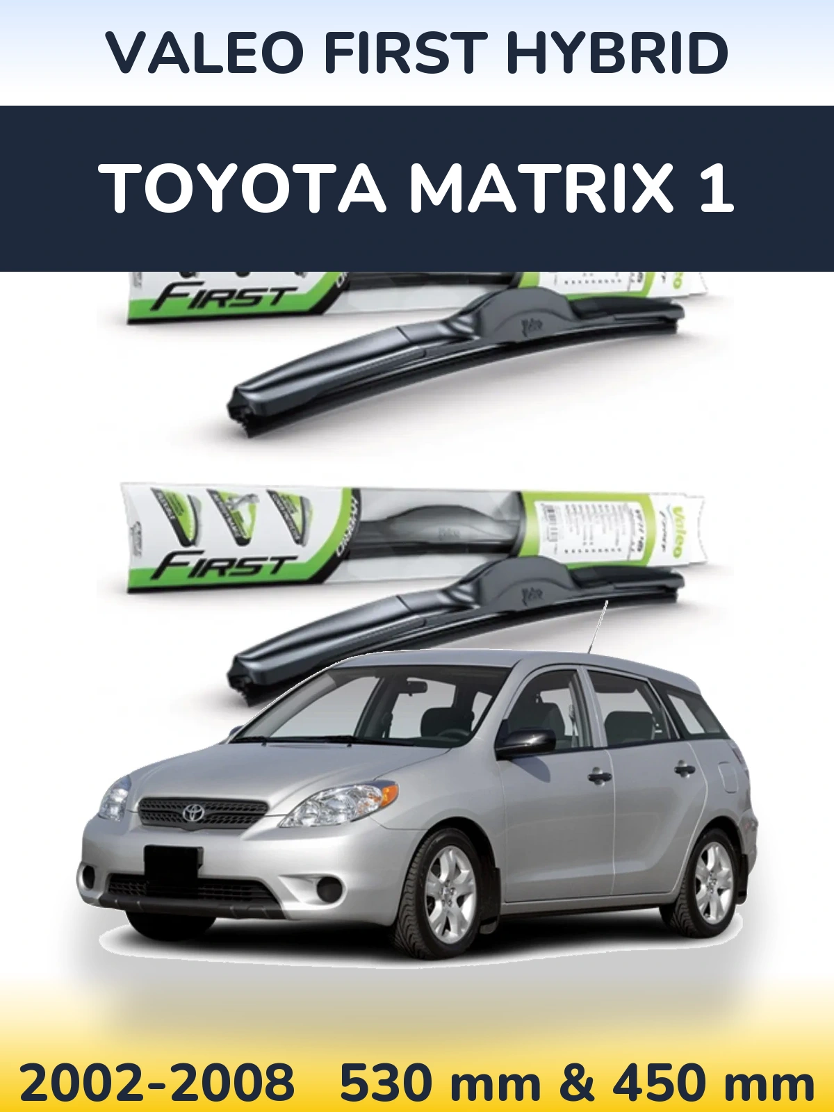 Комплект передніх щіток Valeo First Hybrid 530 & 450 мм для Toyota Matrix 1 2002-2008