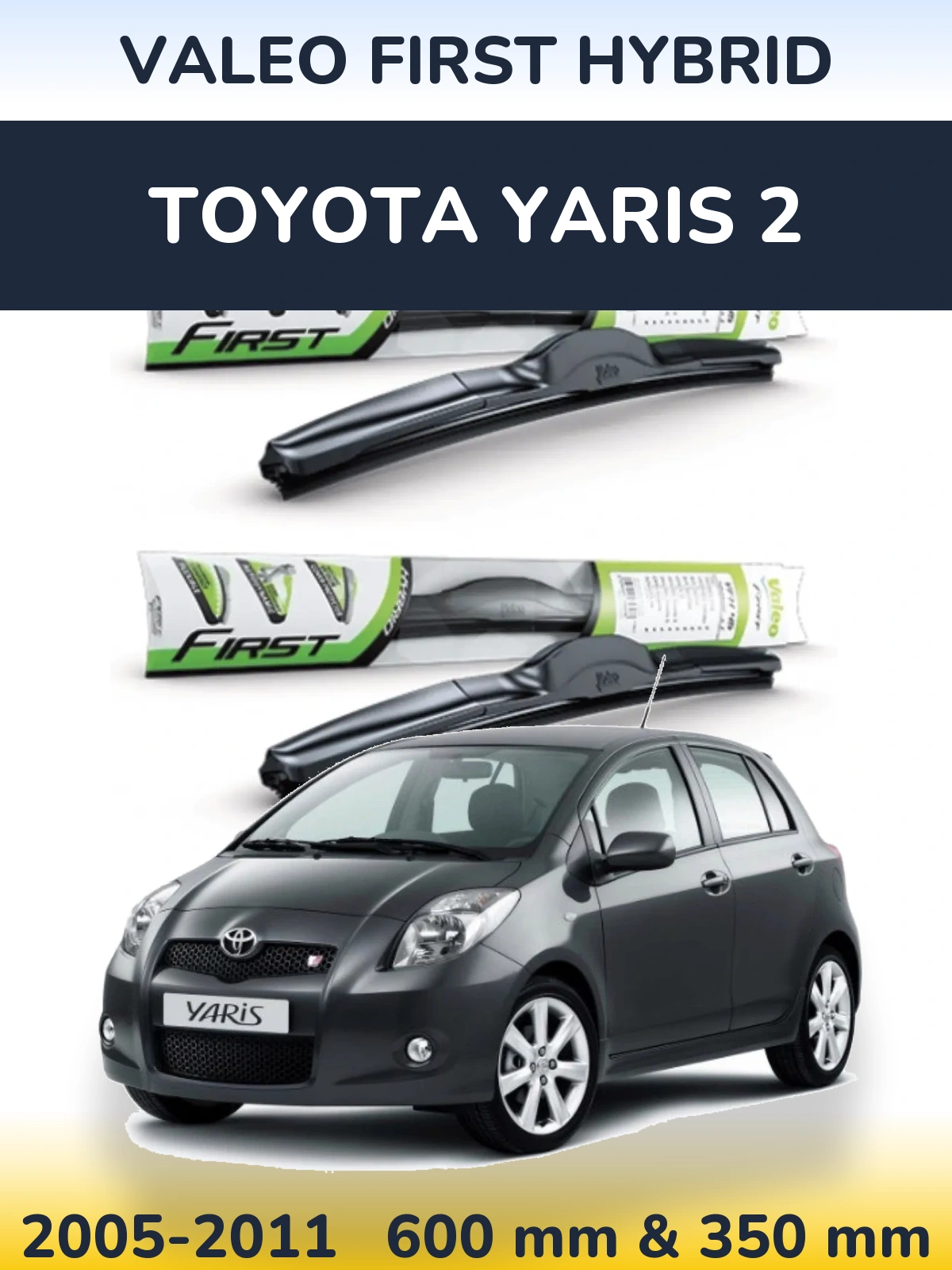 Komplet przednich wycieraczek Valeo First Hybrid 600 & 350 mm do Toyota Yaris 2 2005-2011