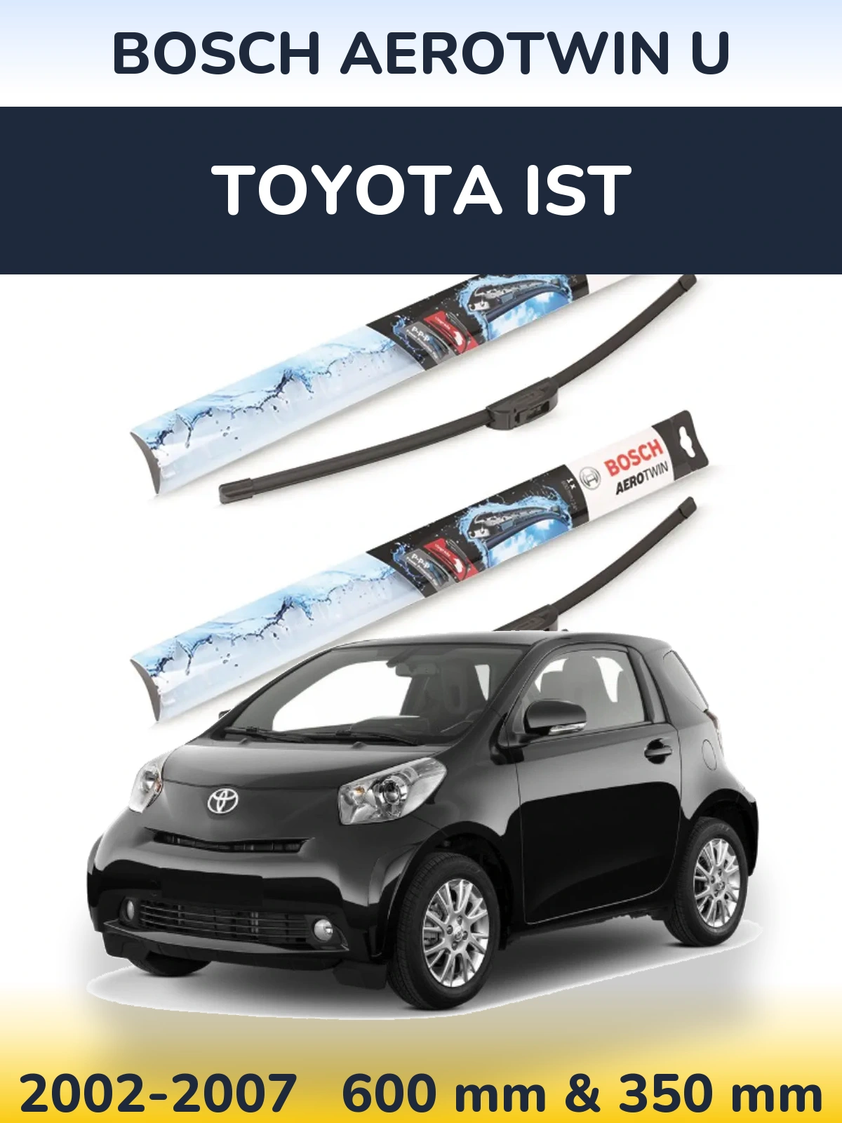 Front wiper blade set BOSCH AeroTwin U 600 & 350 мм for Toyota Ist 2002-2007